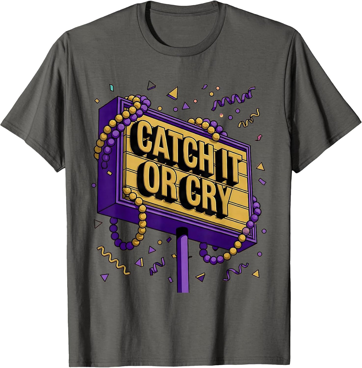 Catch It Or Cry Mardi Gras Festive Design T-Shirt - Asphalt Grey
