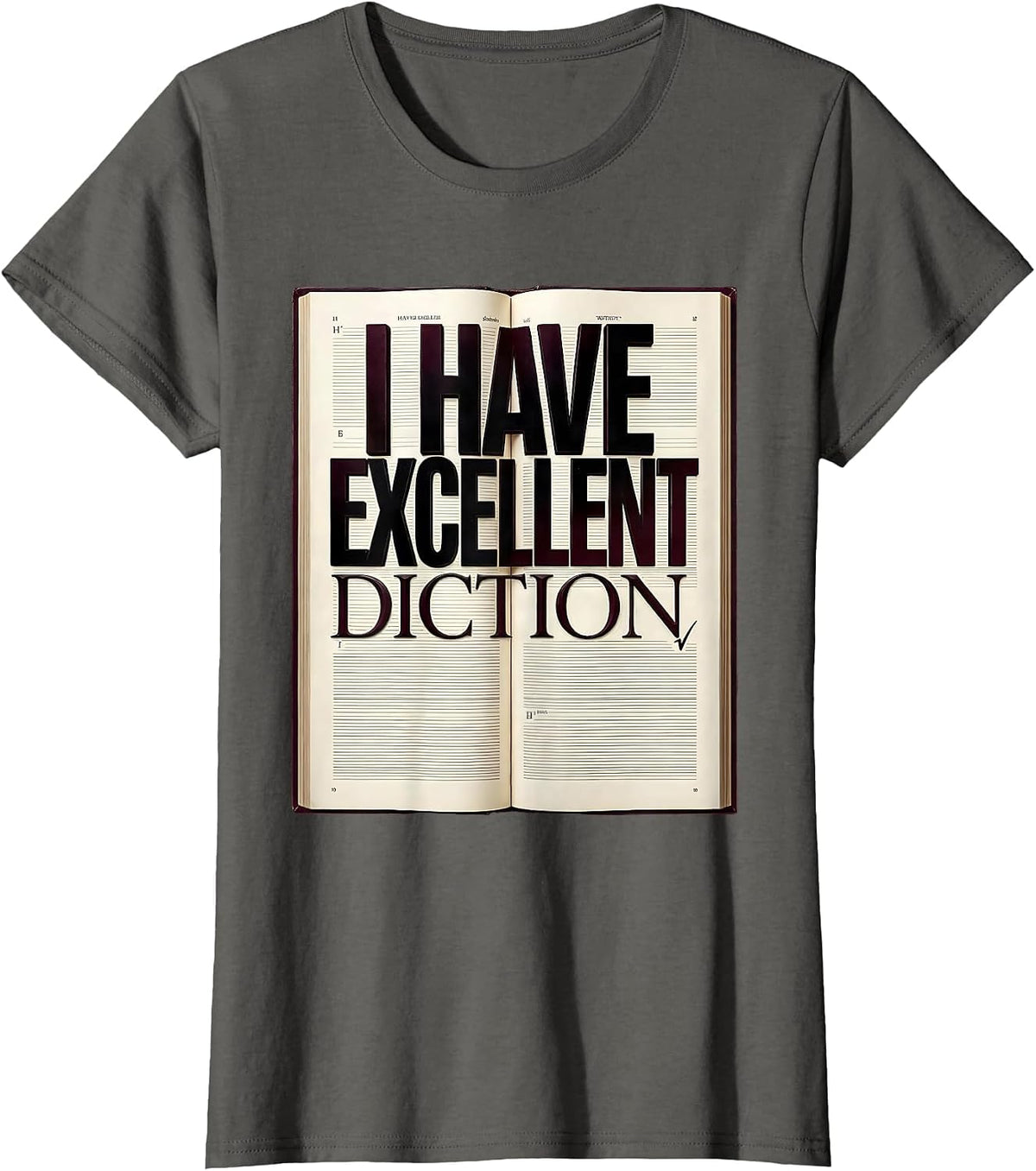 Women's I Have Excellent Diction Funny Literary Quote Dramatic Humor T-Shirt - Asphalt Grey