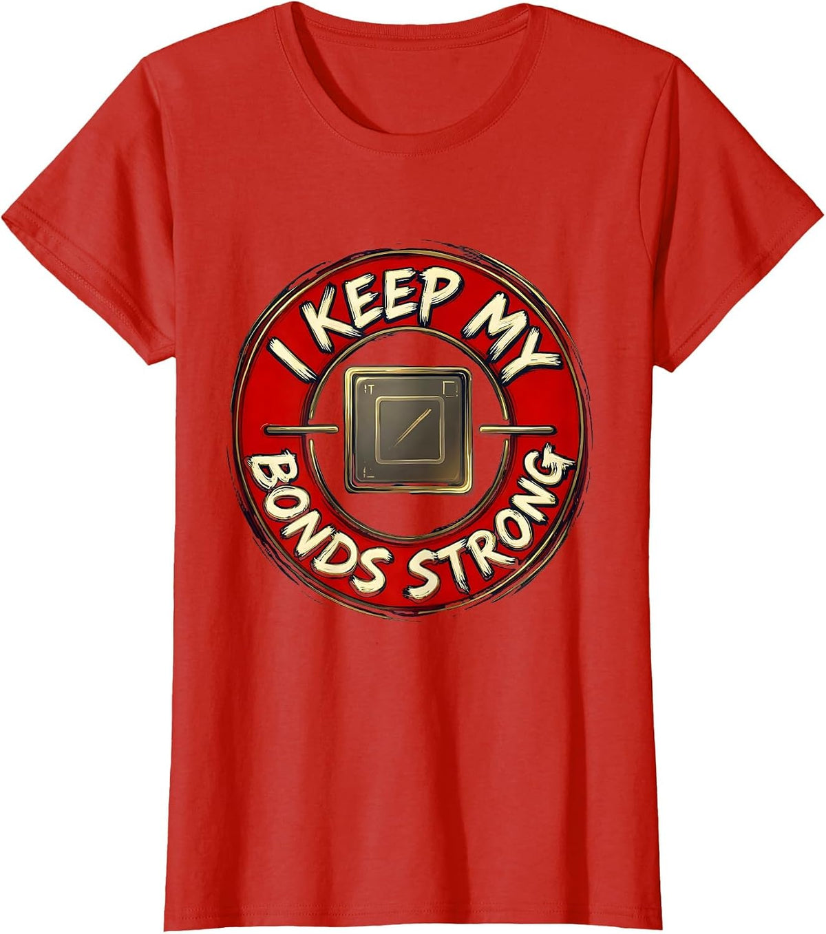 I Keep My Bonds Strong Funny Chemistry Nerd Humor Science T-Shirt - Red