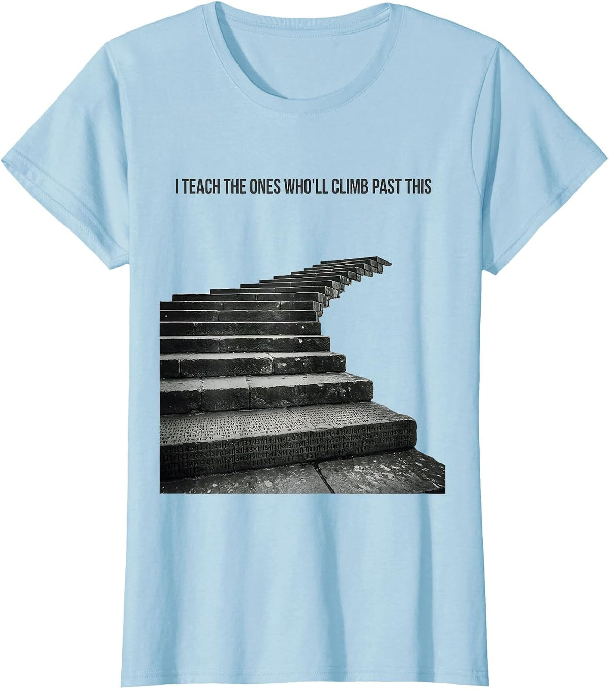 Women's I Teach The Ones Who'll Climb Past This History Teacher T-Shirt - Baby Blue