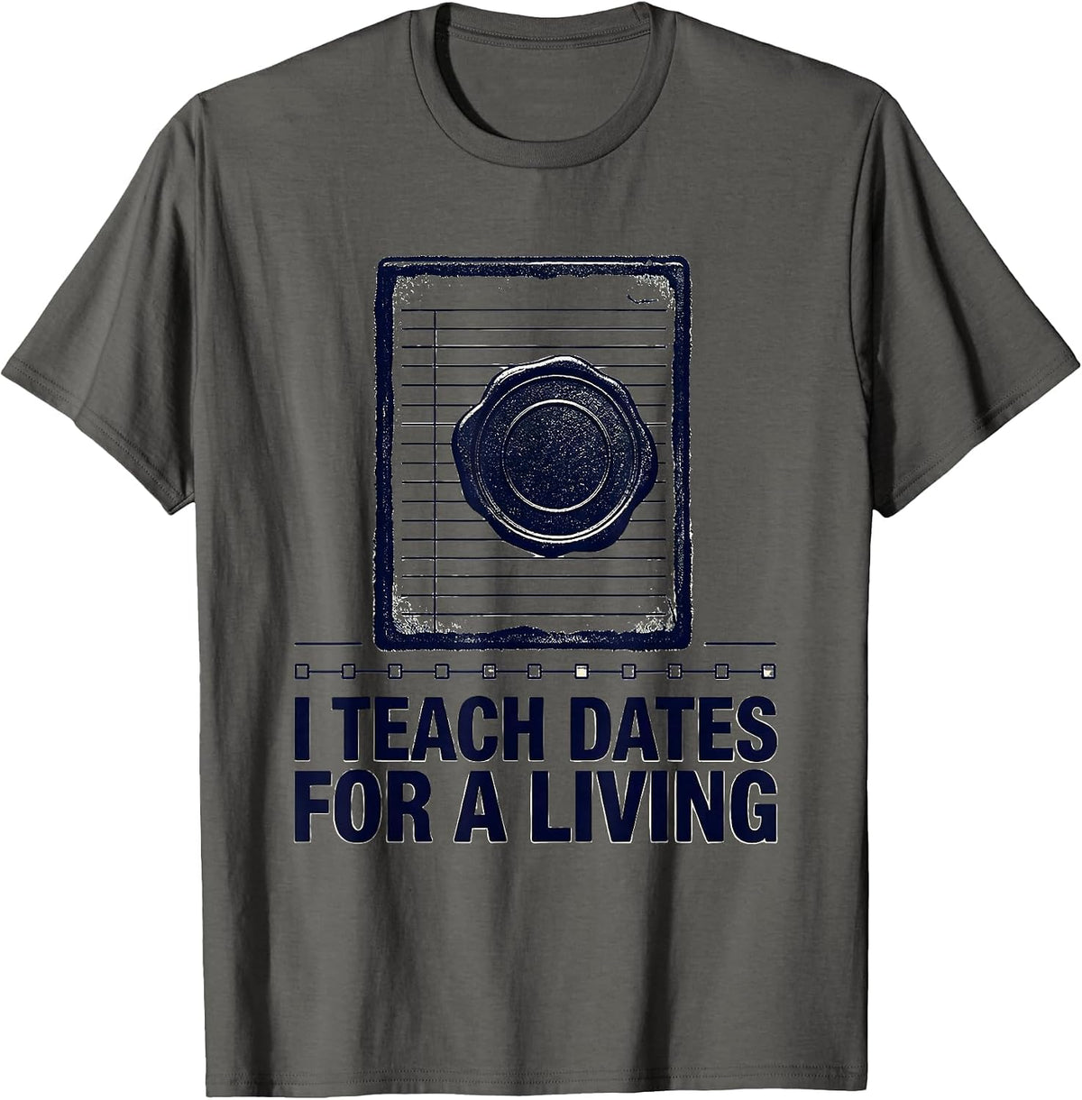 Men's I Teach Dates For A Living Rubber Stamp History Teacher T-Shirt - Asphalt Grey
