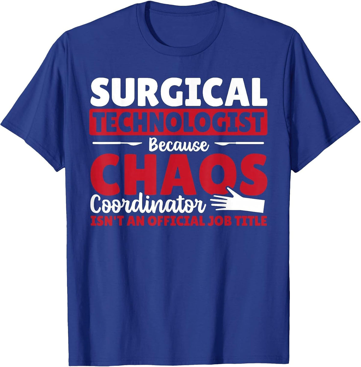 Surgical Technologist Chaos Coordinator Surgical Tech T-Shirt - Royal Blue