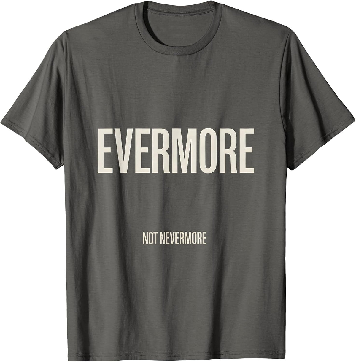 Men's Evermore, Not Nevermore Gothic Literary Quote Poe Fan T-Shirt - Asphalt Grey