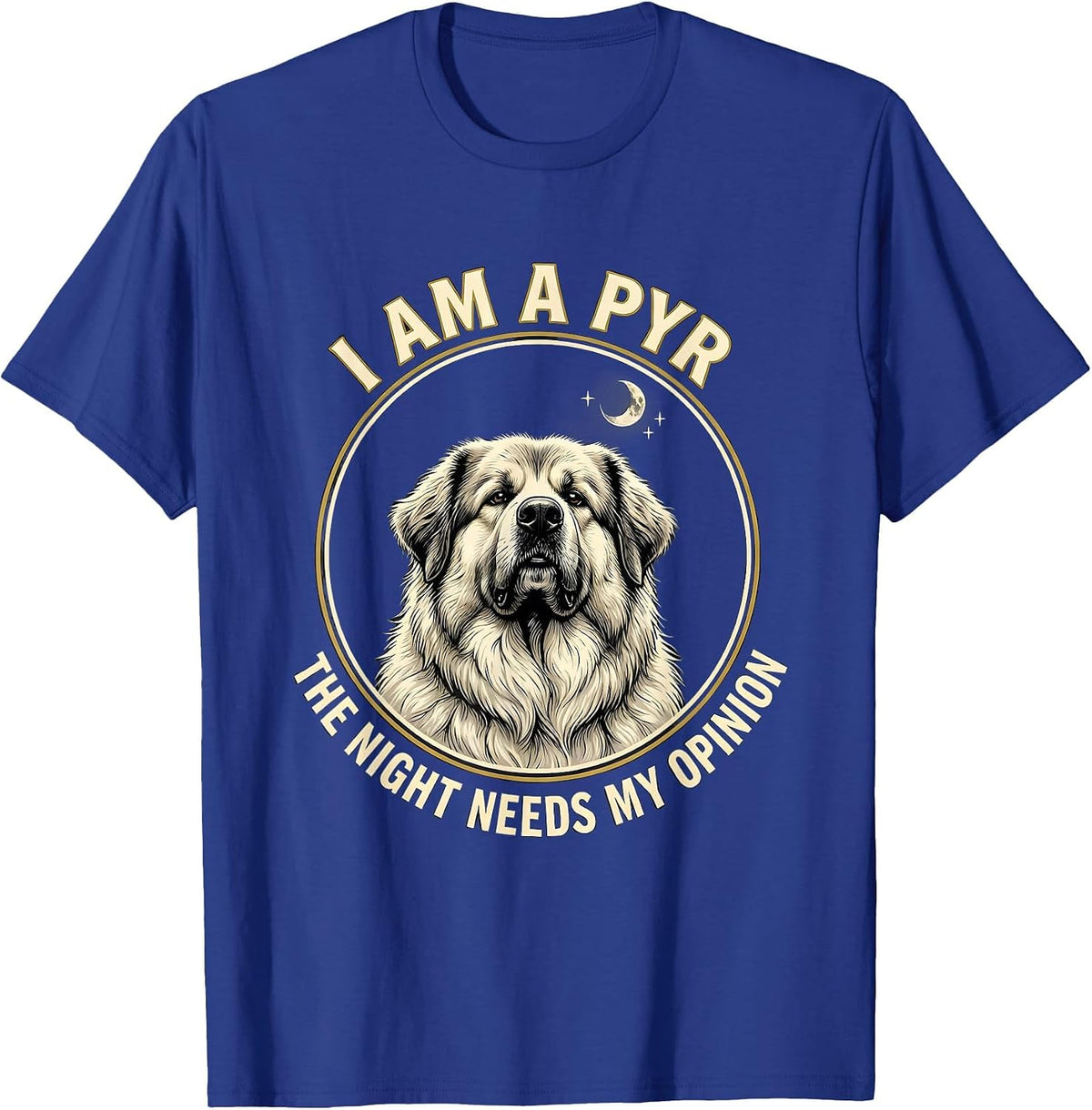 Men's I Am A Pyr The Night Needs My Opinion Funny Great Pyrenees T-Shirt - Royal Blue