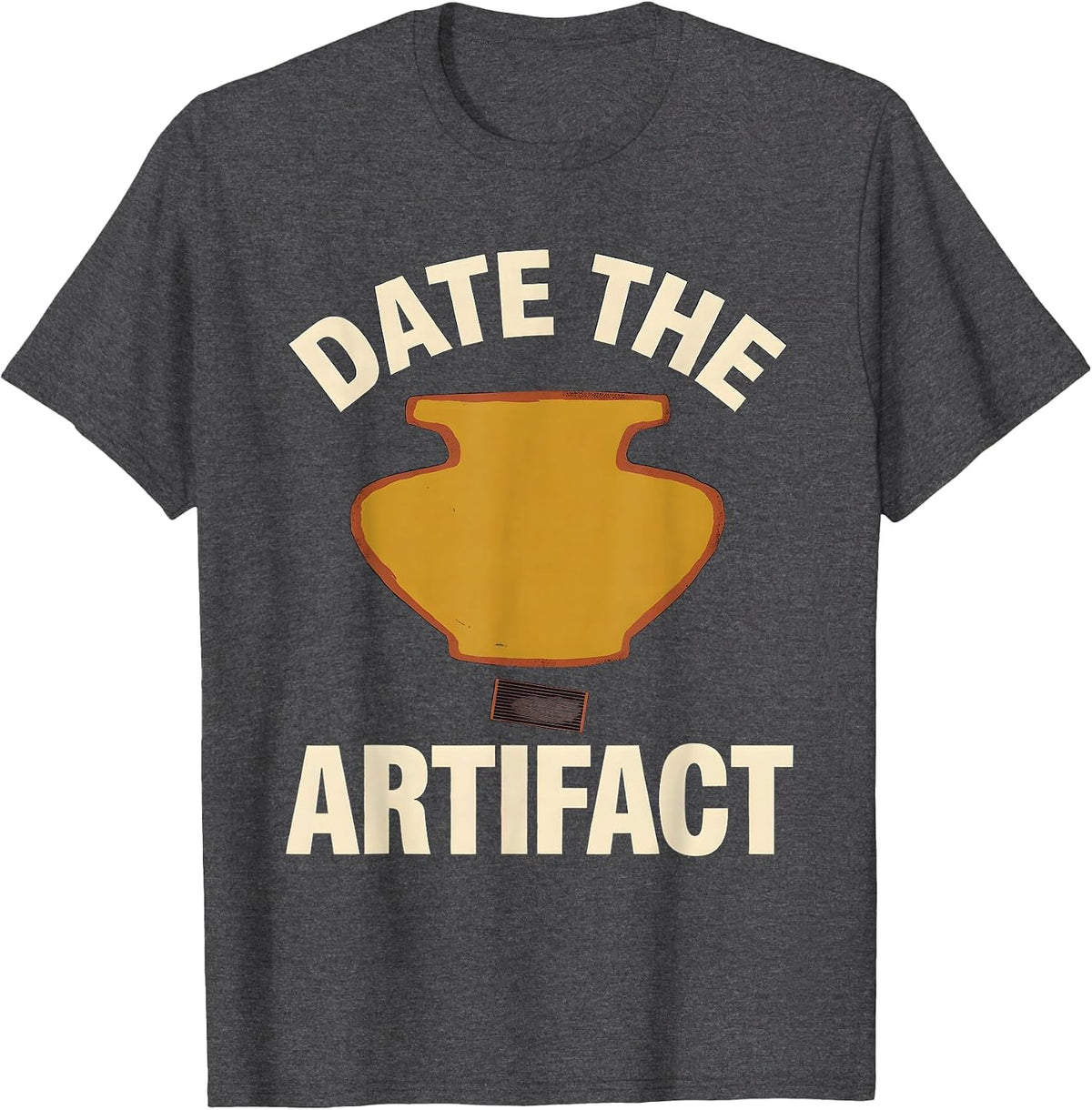 Date The Artifact Funny History Teacher Social Studies Humor T-Shirt - Dark Heather Grey