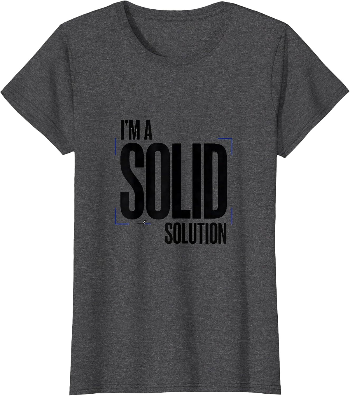 Women's I’m A Solid Solution Funny Chemistry Pun Science Nerd Humor T-Shirt - Dark Heather Grey