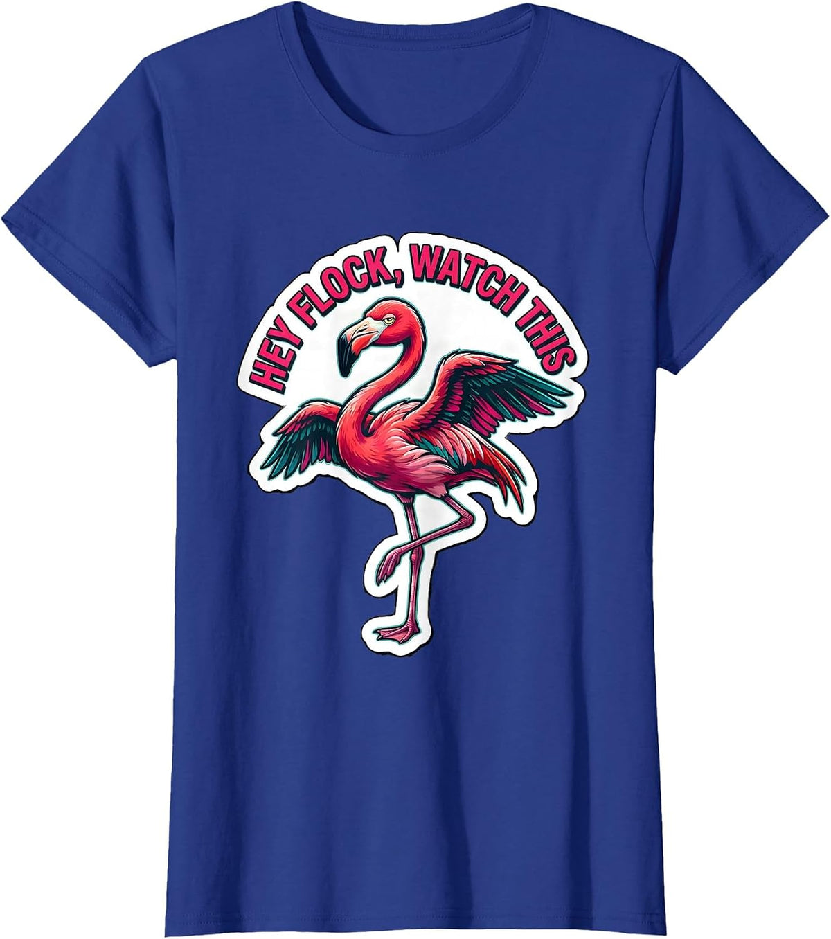 Women's Hey Flock Watch This Funny Flamingo Novelty Bird Lover Gift T-Shirt - Royal Blue