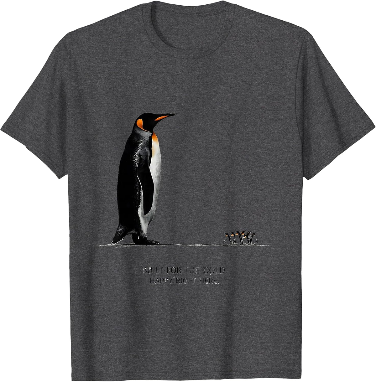 Built For The Cold Happy Right Here Funny Penguin Lover Gift T-Shirt - Dark Heather Grey