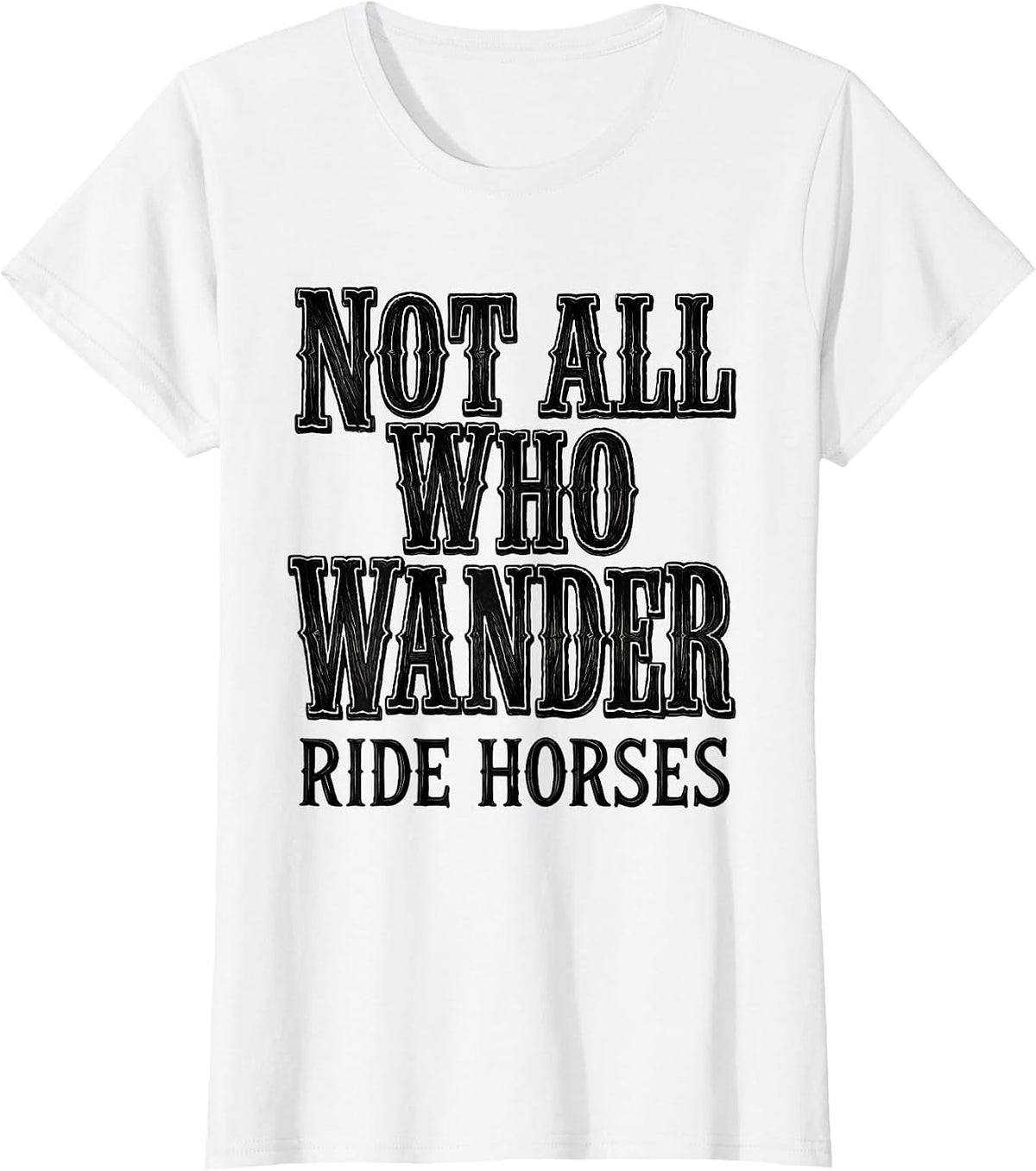Not All Who Wander Ride Horses Cowboy Design T-Shirt - White