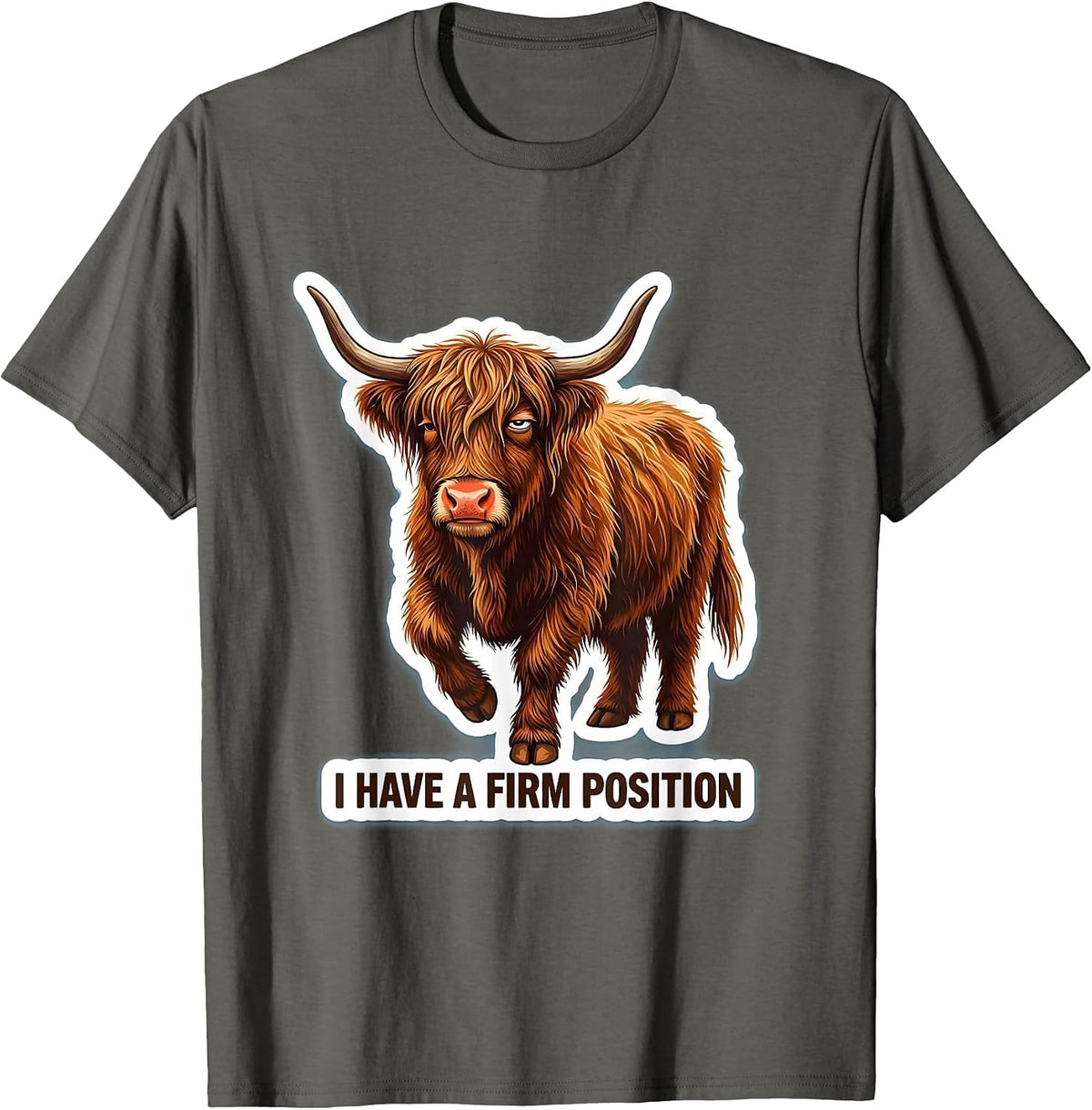 I Have A Firm Position Funny Highland Cow Sassy Cute Animal T-Shirt - Asphalt Grey