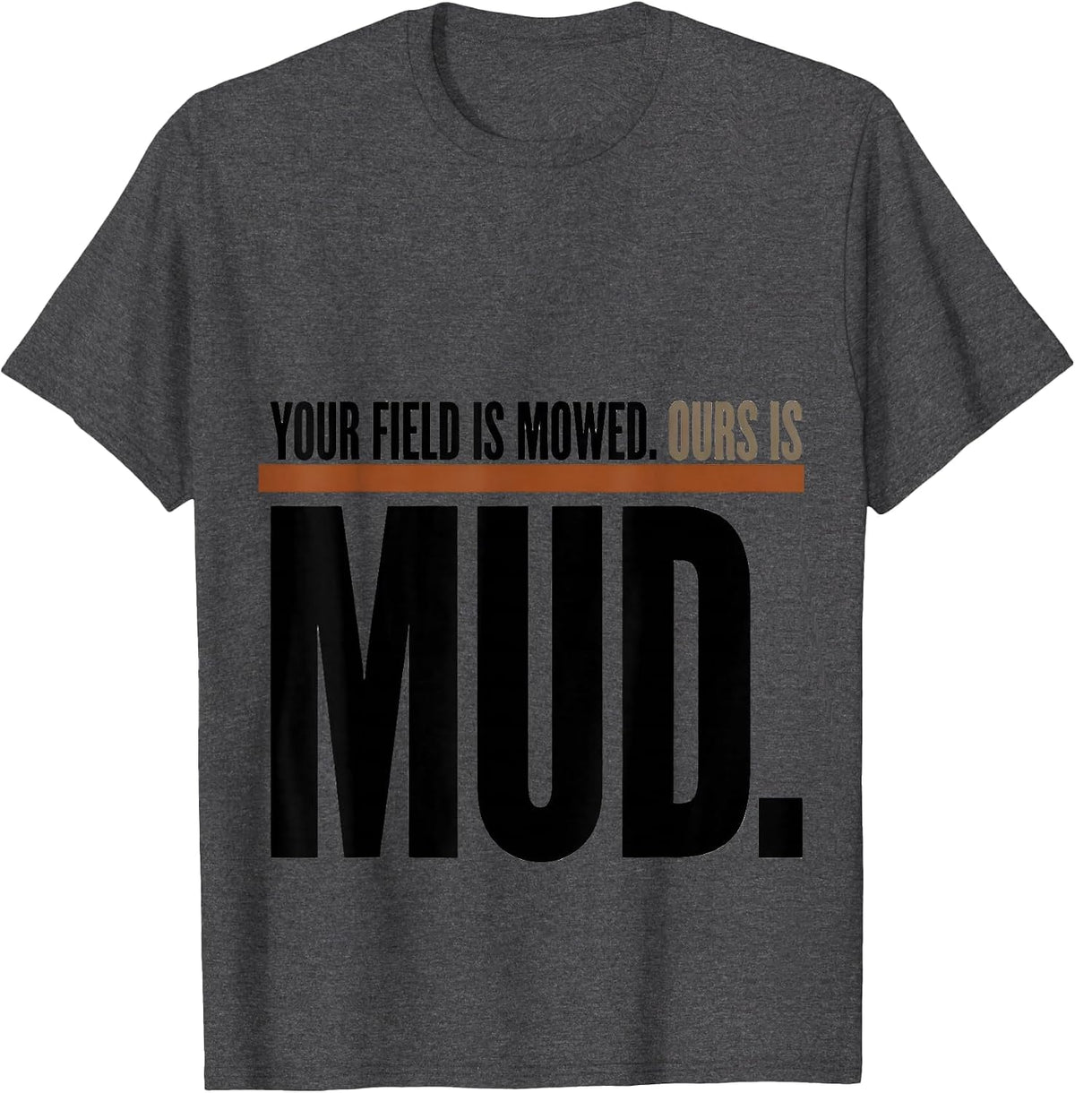 Men's Your Field Is Mowed. Ours Is Mud Funny Cross Country Running T-Shirt - Dark Heather Grey