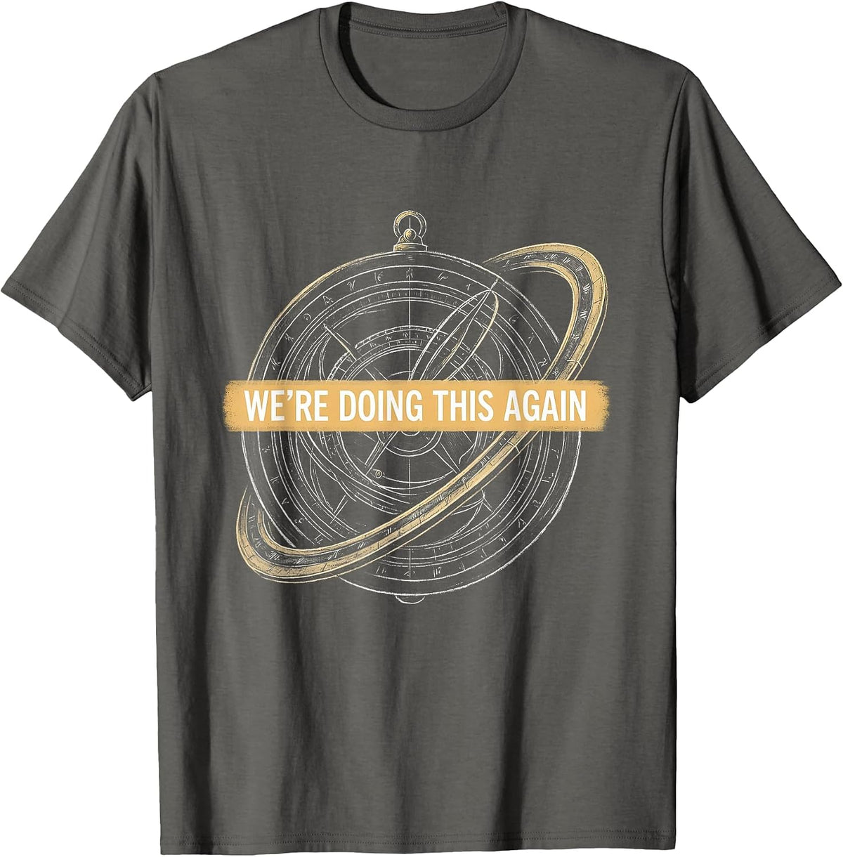 We're Doing This Again History Teacher Classroom Humor T-Shirt - Asphalt Grey