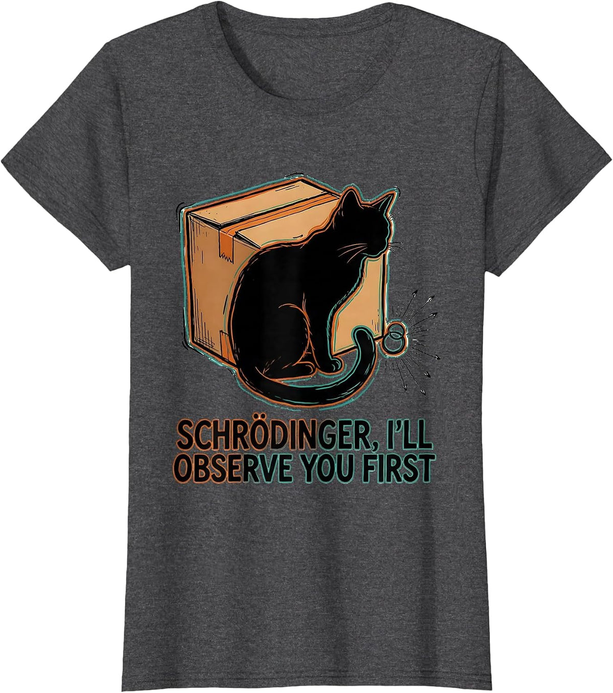 Women's Schrödinger, I’ll Observe You First Funny Quantum Physics T-Shirt - Dark Heather Grey