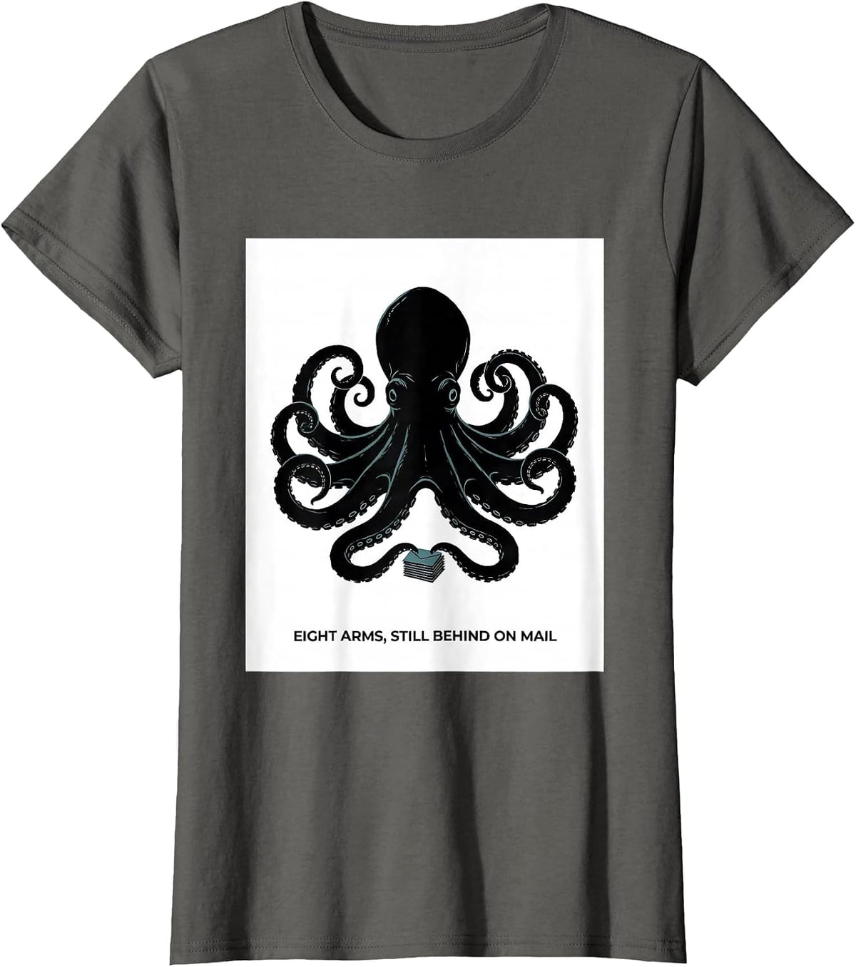 Women's Eight Arms, Still Behind On Mail Whimsical Octopus Kraken T-Shirt - Asphalt Grey