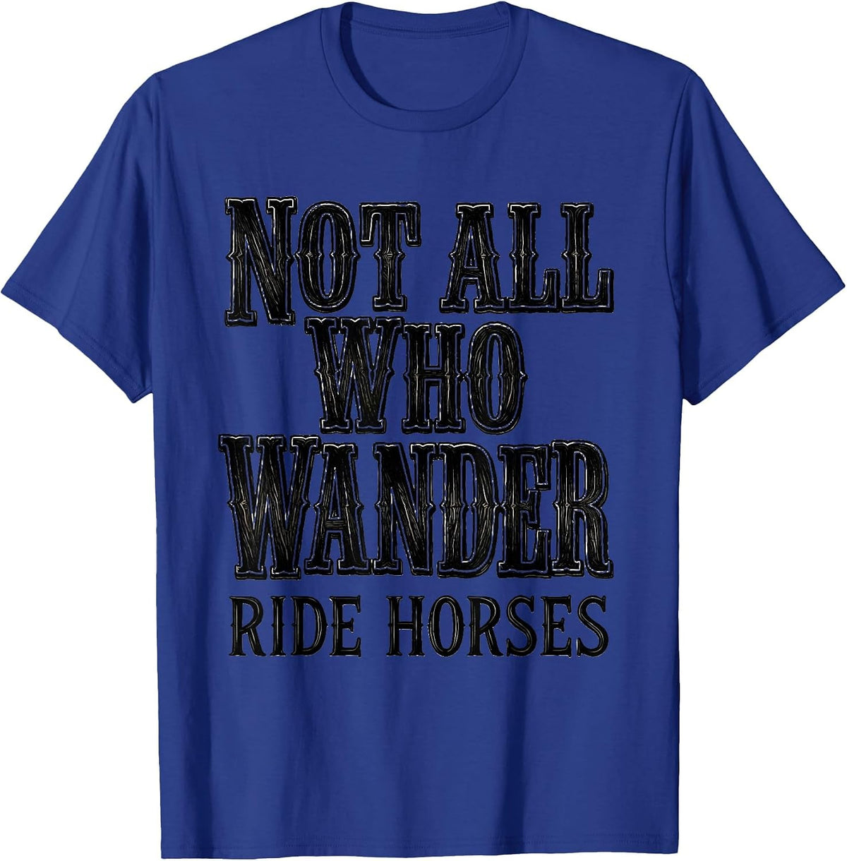 Not All Who Wander Ride Horses Cowboy Design T-Shirt - Royal Blue