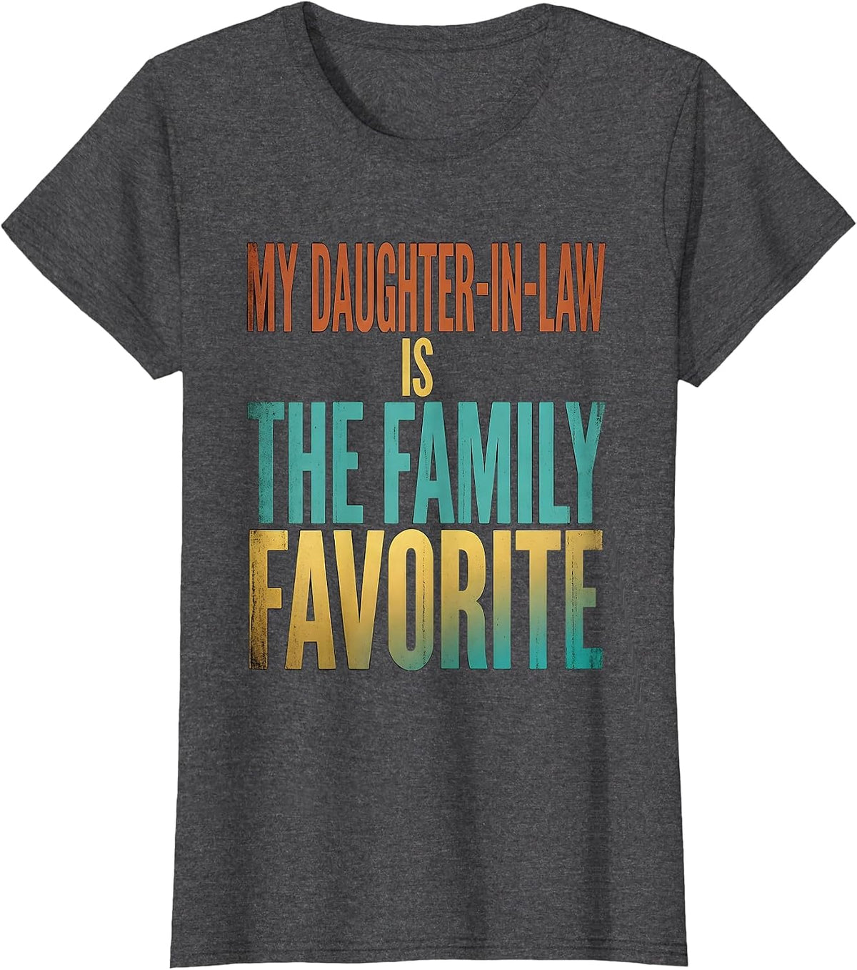 Women's My Daughter-In-Law Is The Family Favorite Funny T-Shirt - Dark Heather Grey