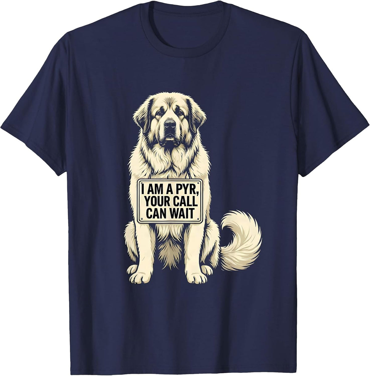 Men's I Am A Pyr, Your Call Can Wait Funny Great Pyrenees Dog T-Shirt - Navy Blue