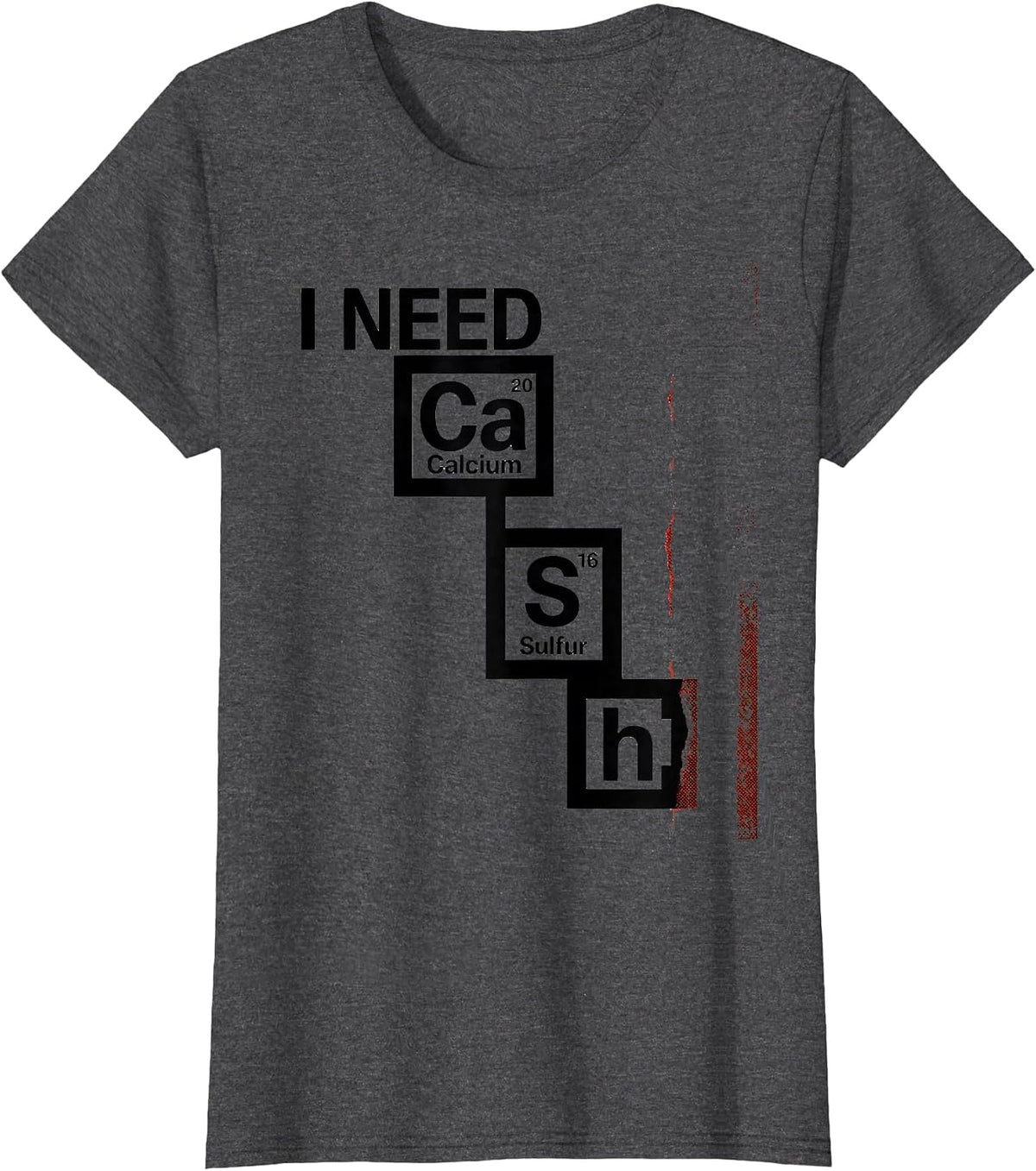 Women's I Need CaSh Funny Chemistry Science Pun Gift T-Shirt - Dark Heather Grey