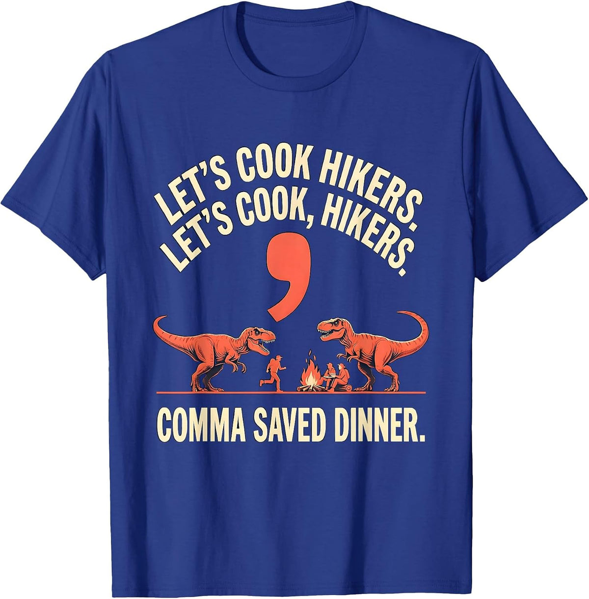 Let's cook hikers. Let's cook, hikers. Comma saved dinner. T-Shirt - Royal Blue