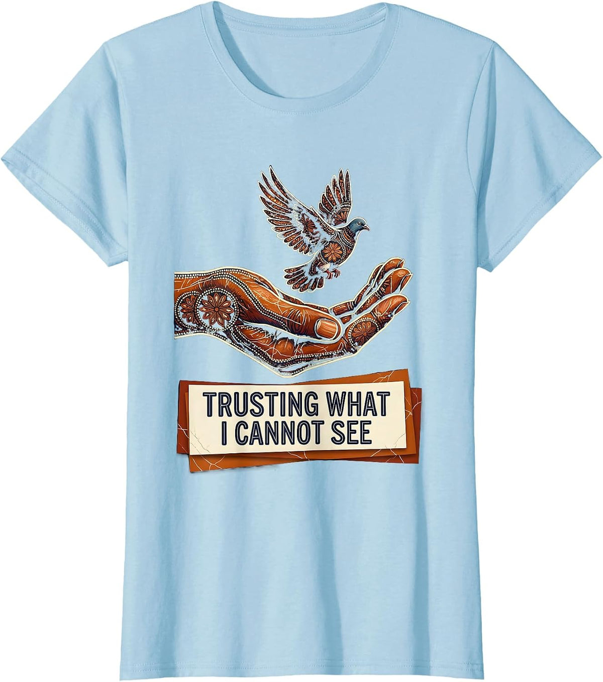 Women's Faith Over Fear Trusting What I Cannot See Design T-Shirt - Baby Blue