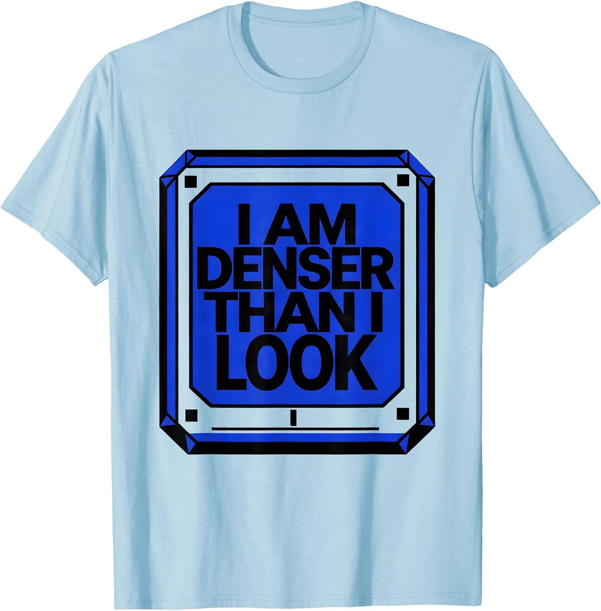 Men's I Am Denser Than I Look Funny Science Chemistry Pun Humor T-Shirt - Baby Blue