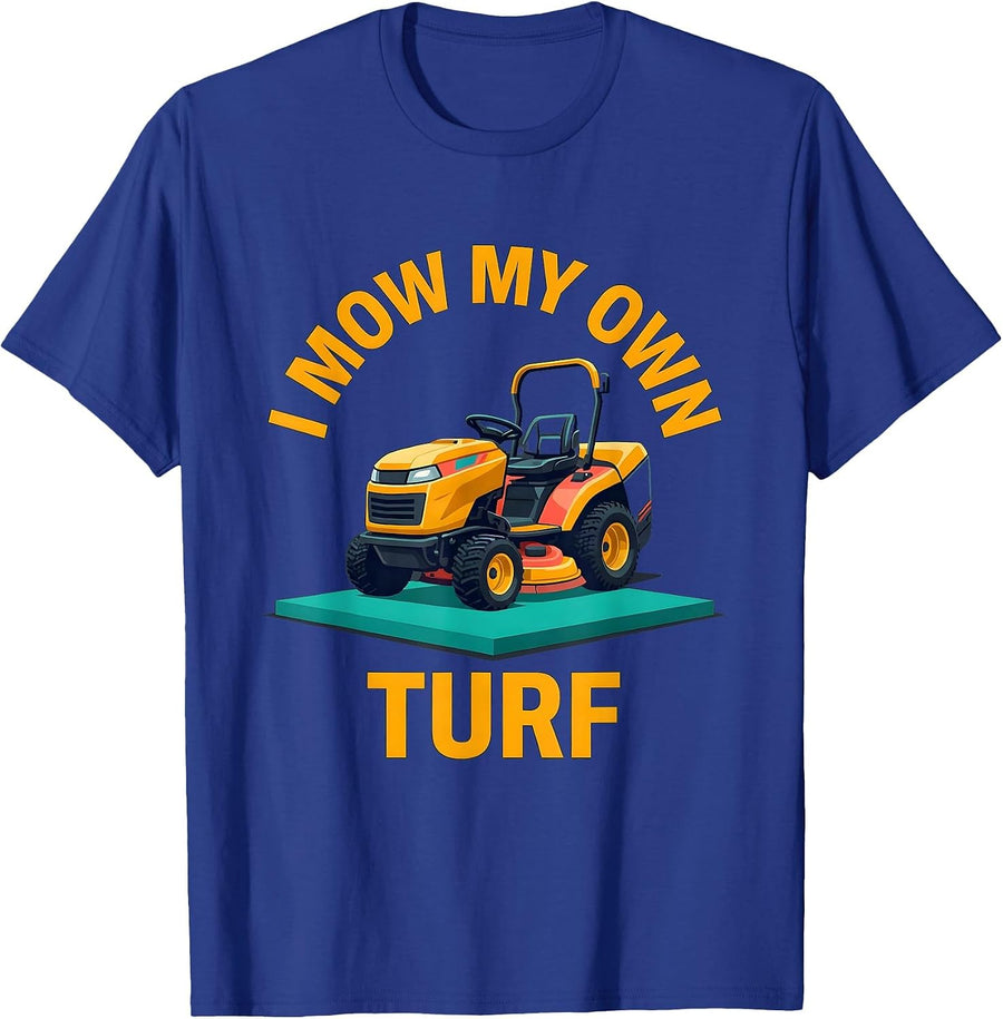 I Mow My Own Turf Funny Riding Lawn Mower Dad Gift T-Shirt - Royal Blue