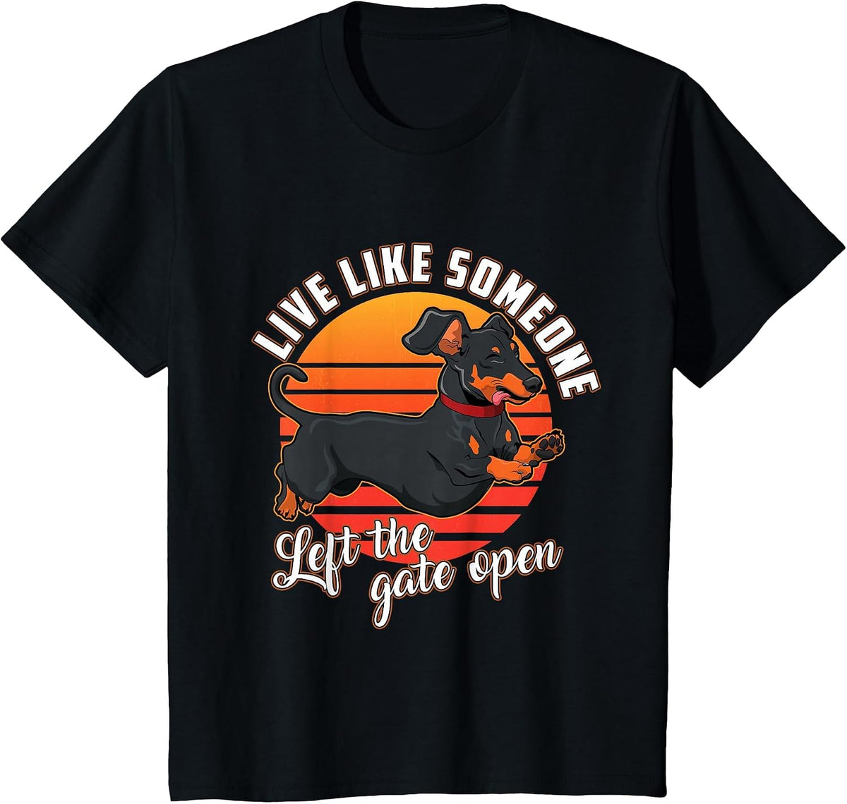Live Like Someone Left The Gate Open Dachshund Dog Pet Owner T-Shirt - Black