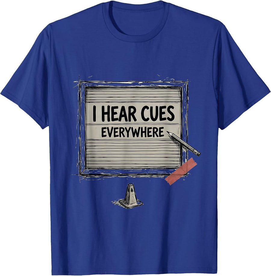 I Hear Cues Everywhere Funny Theatre Kid Musical Theater T-Shirt - Royal Blue