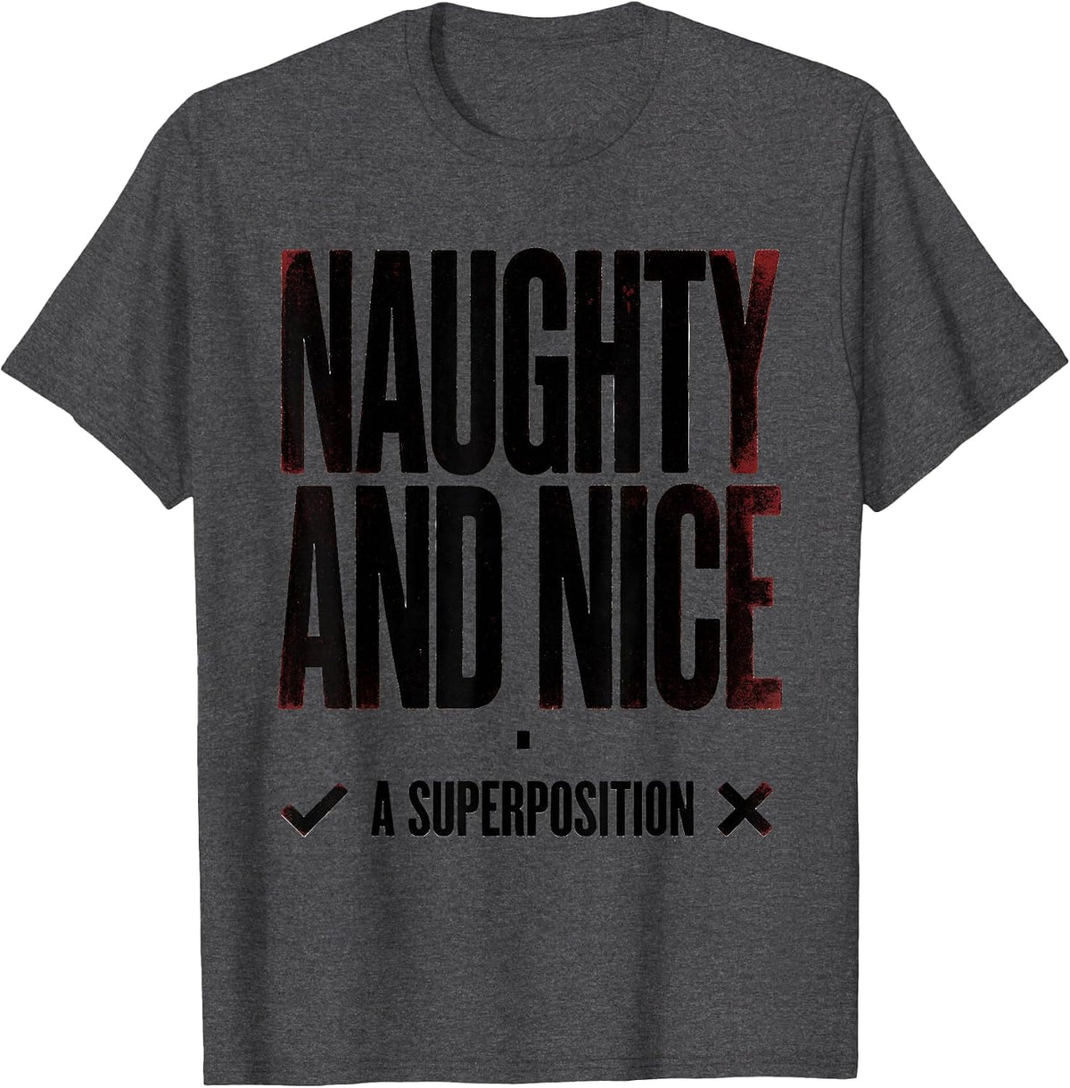 Naughty And Nice: A Superposition Quantum Physics Humor T-Shirt - Dark Heather Grey