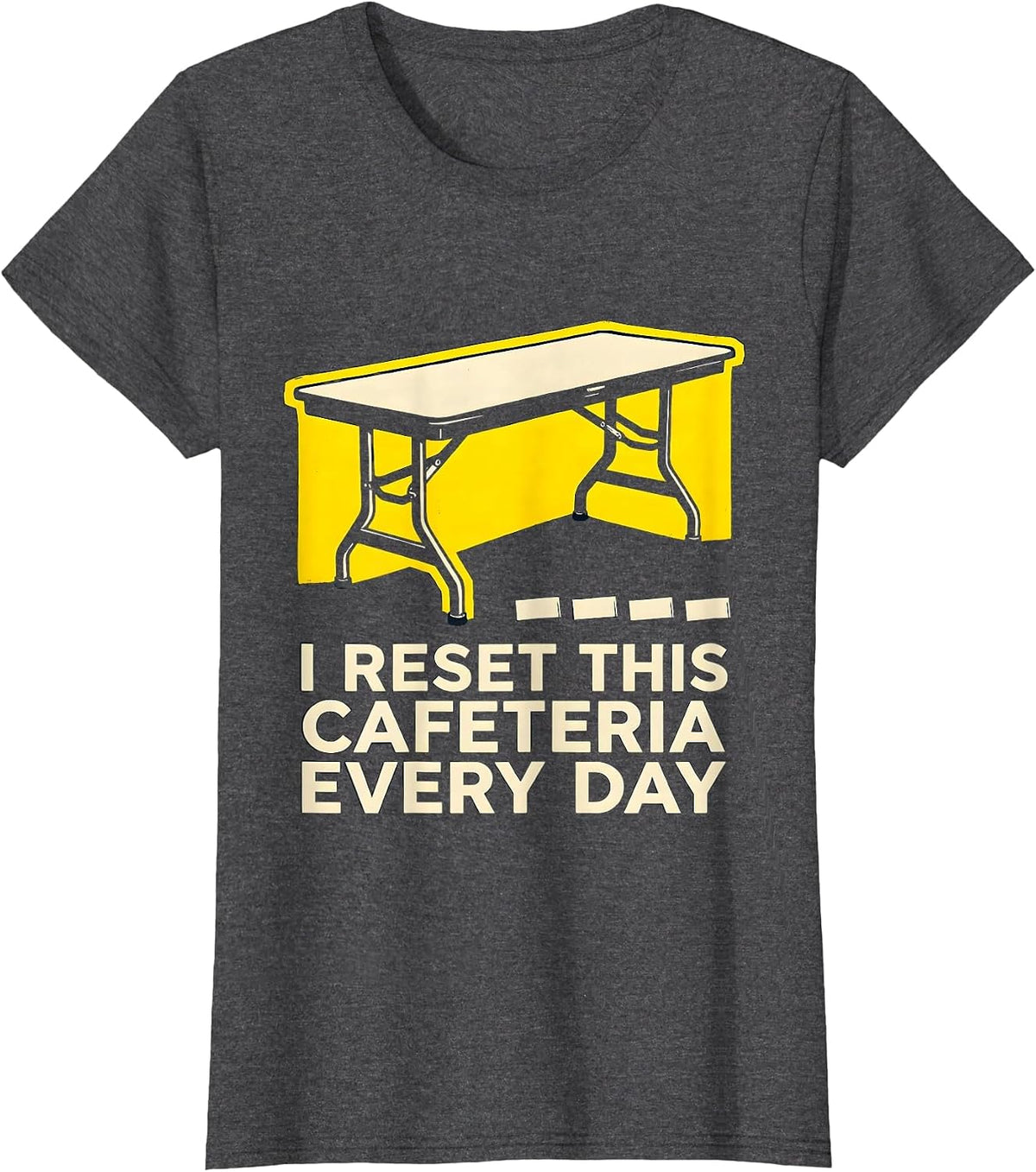 Women's I Reset This Cafeteria Every Day Funny School Custodian T-Shirt - Dark Heather Grey