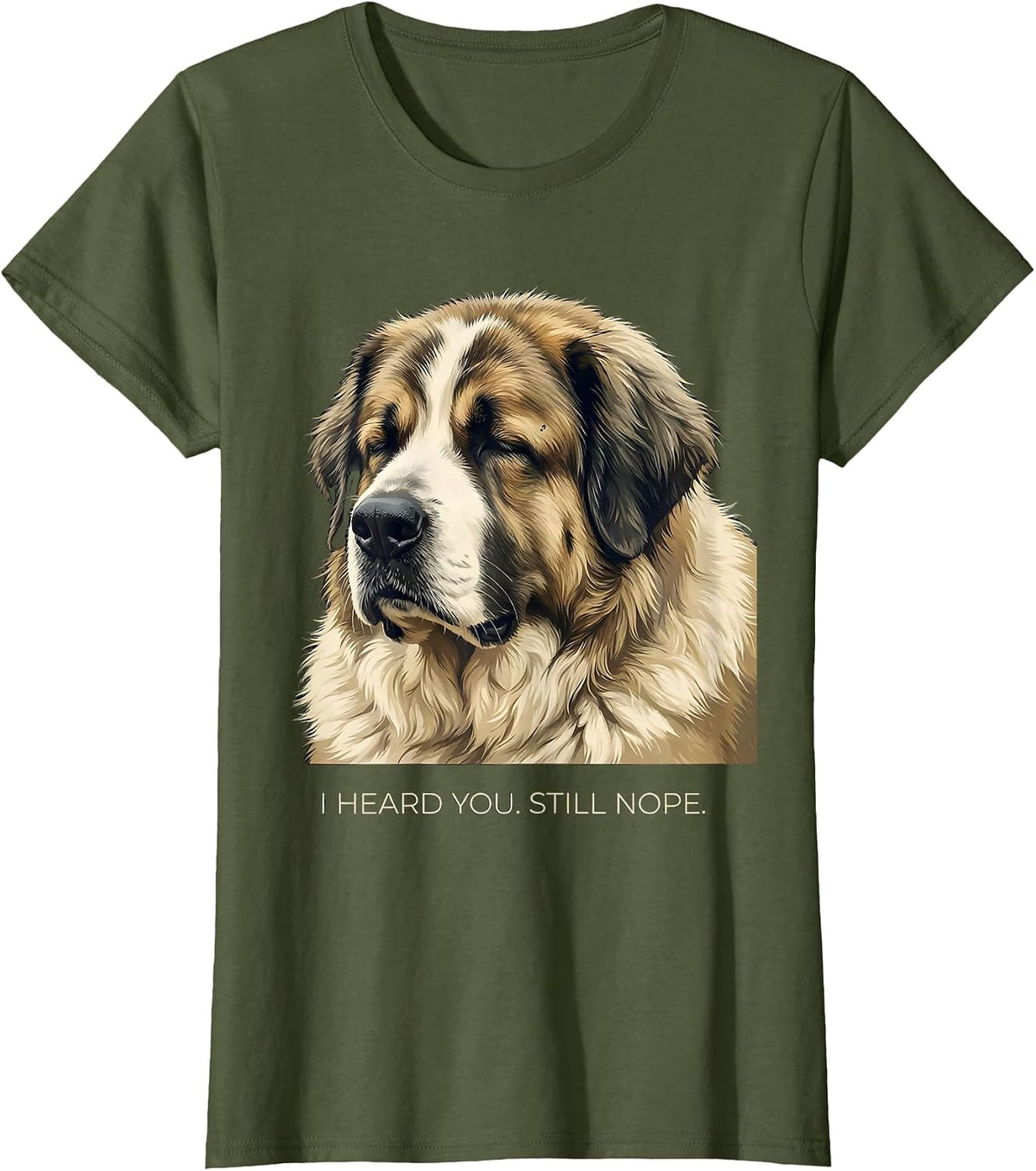Women's I Heard You Still Nope Funny Great Pyrenees Dog Owner Humor T-Shirt - Olive Green