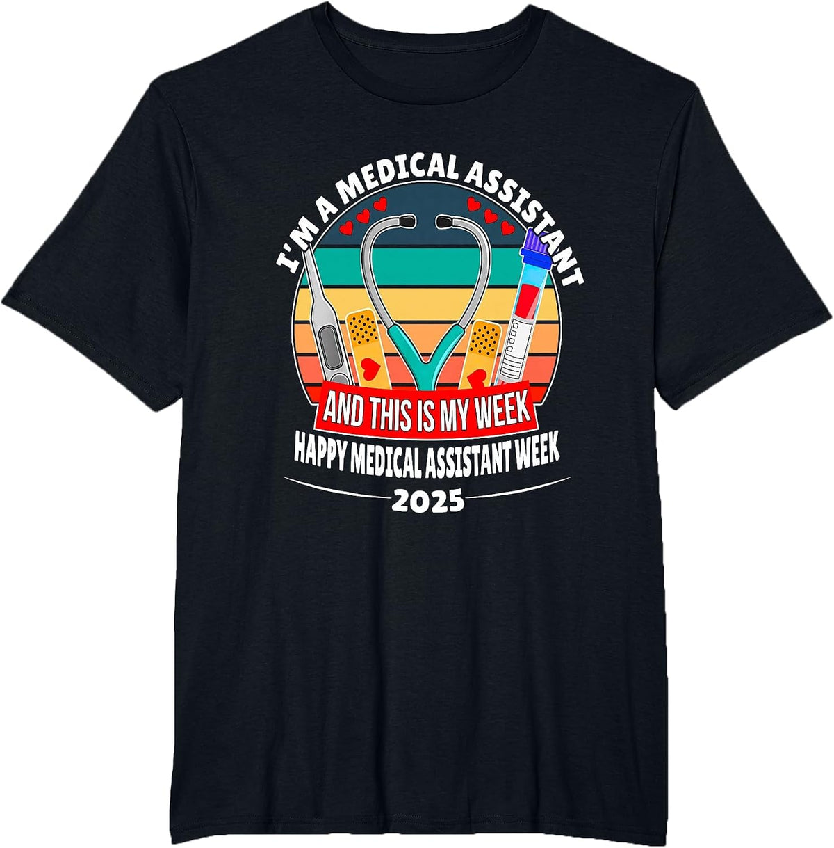 I'm A Medical Assistant Happy Nurse Week 2025 T-Shirt - Black