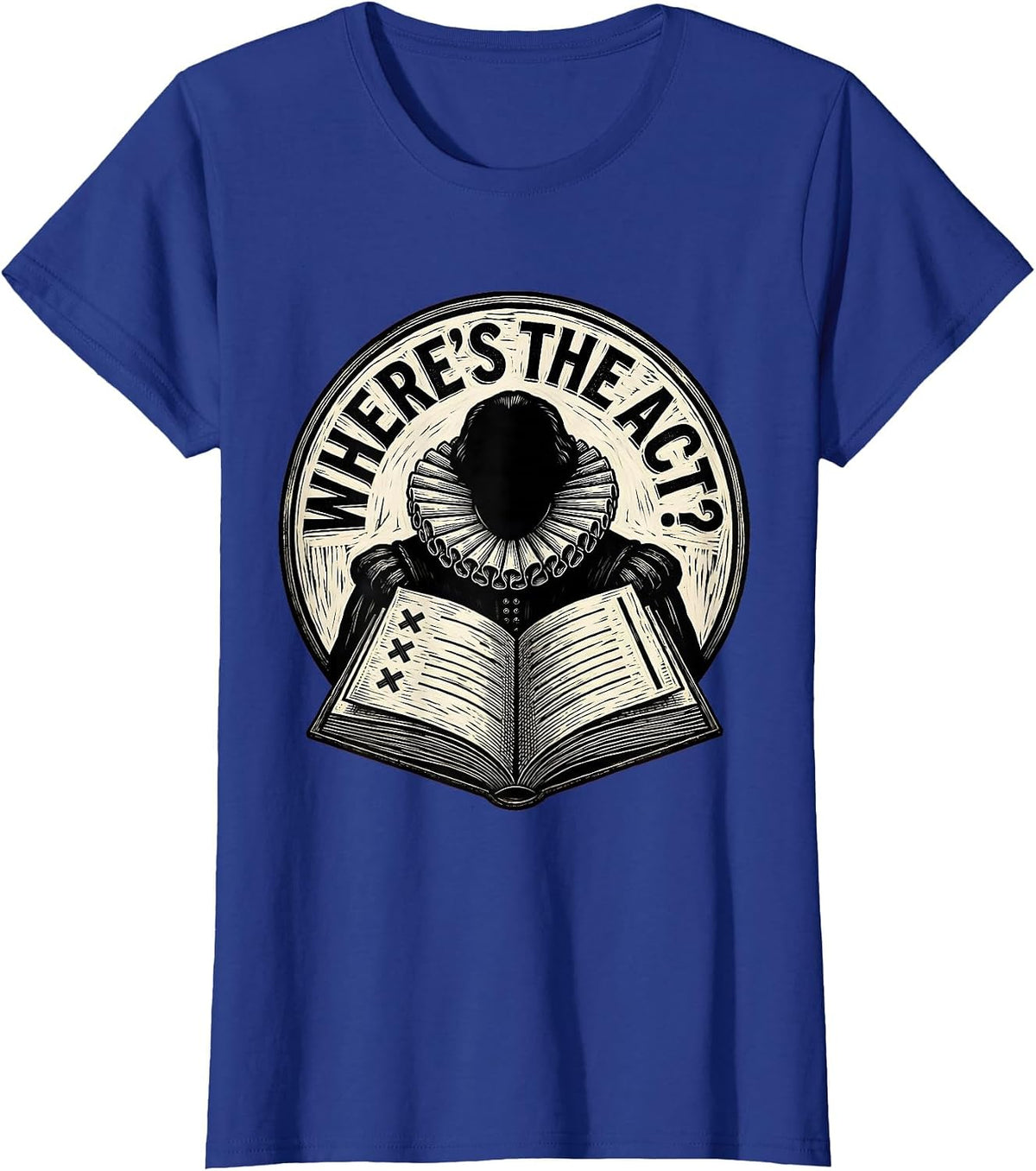 Women's Where's The Act? Funny Shakespeare Literature Teacher Gift T-Shirt - Royal Blue