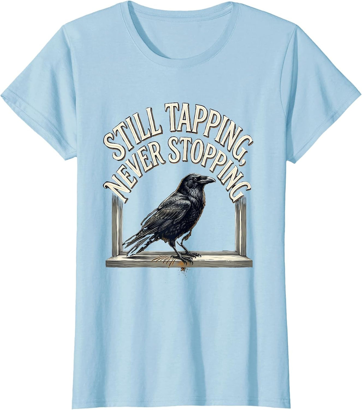 Still Tapping Never Stopping Edgar Allan Poe Raven Literary T-Shirt - Baby Blue
