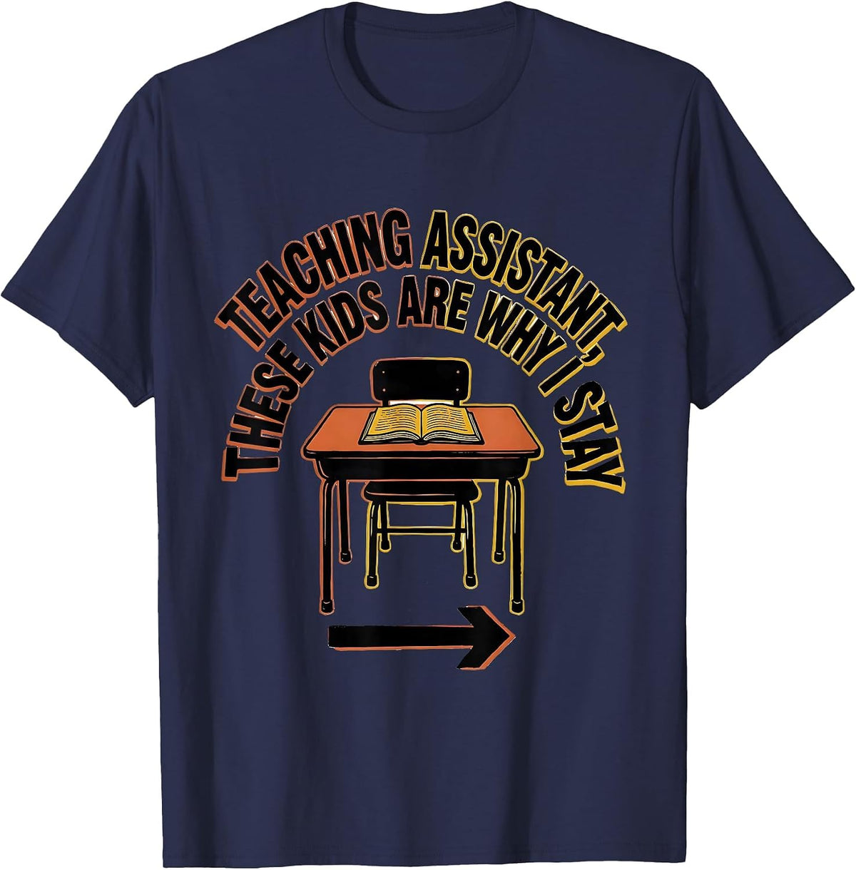 Teaching Assistant These Kids Are Why I Stay Funny T-Shirt - Navy Blue