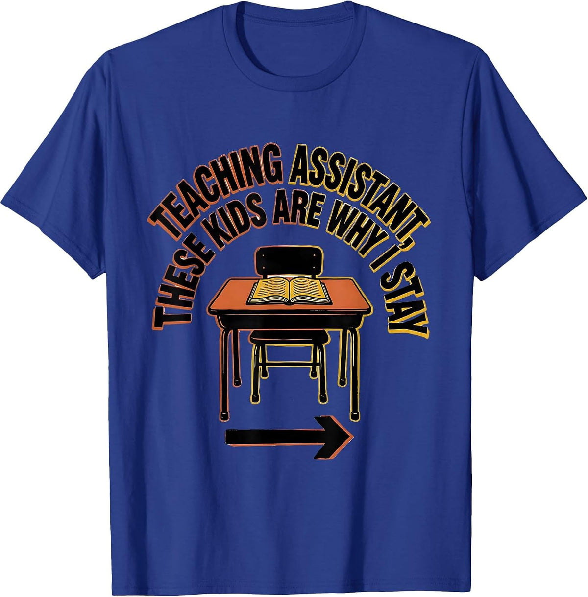Teaching Assistant These Kids Are Why I Stay Funny T-Shirt - Royal Blue