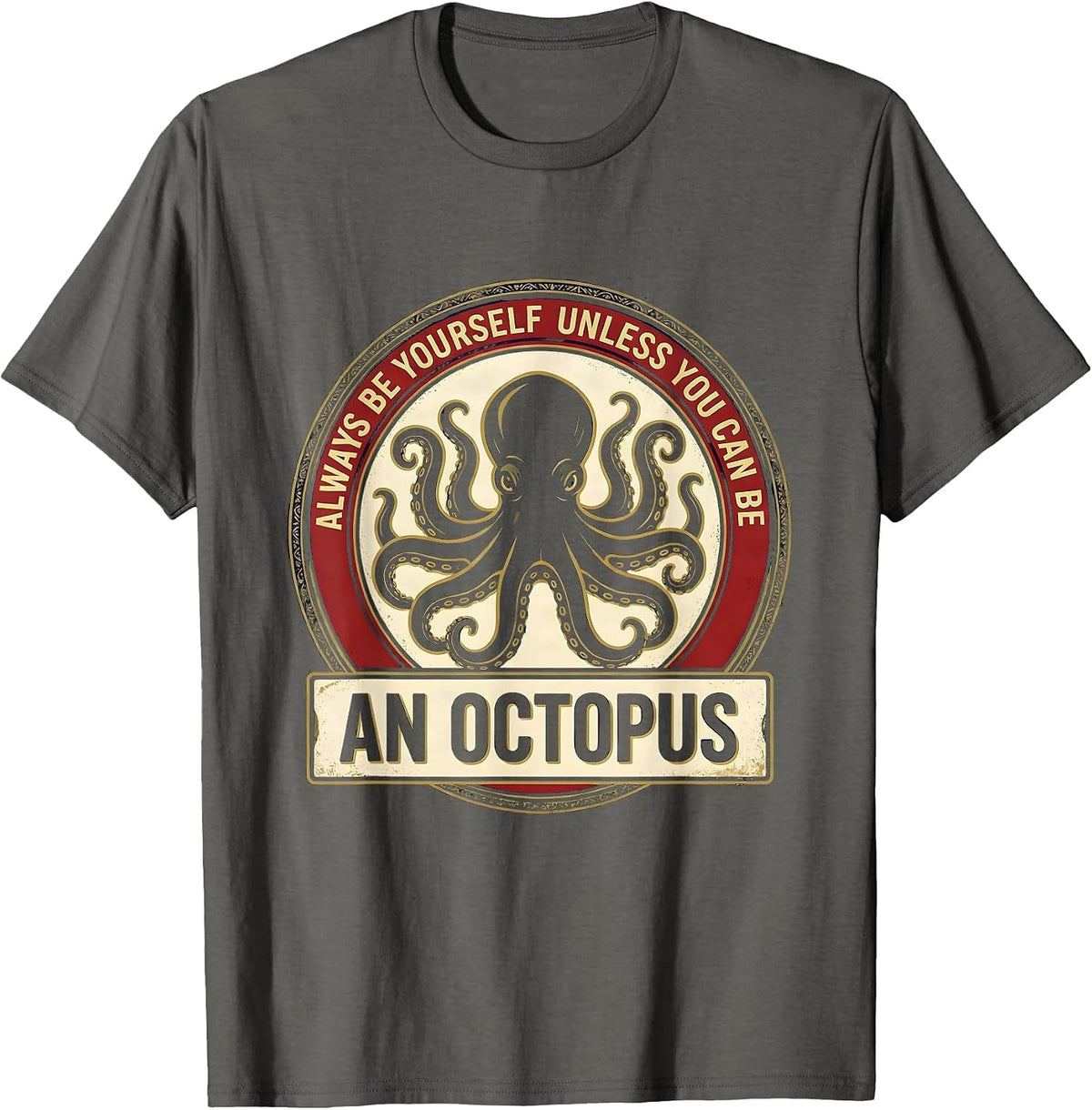 Always Be Yourself Unless You Can Be An Octopus Gift T-Shirt - Asphalt Grey
