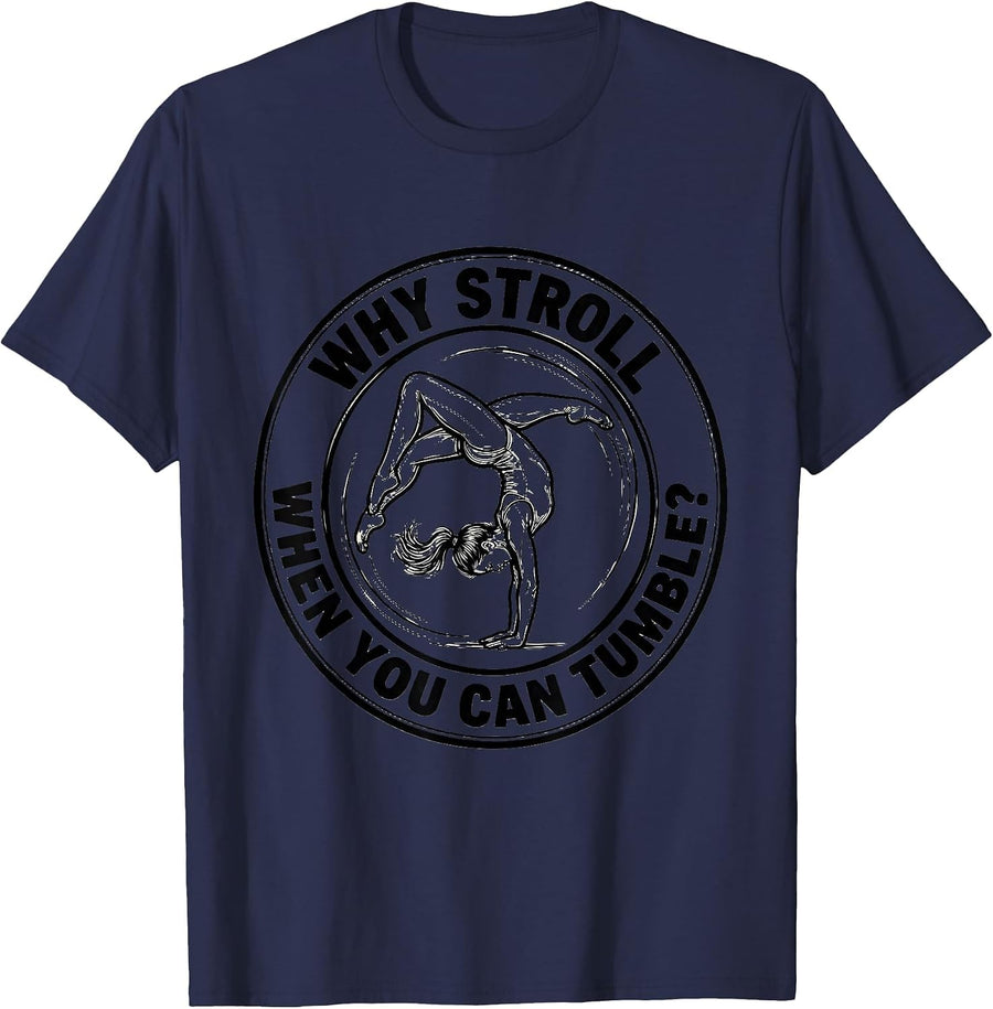 Why Stroll When You Can Tumble Playful Gymnastics Gift T-Shirt - Navy Blue