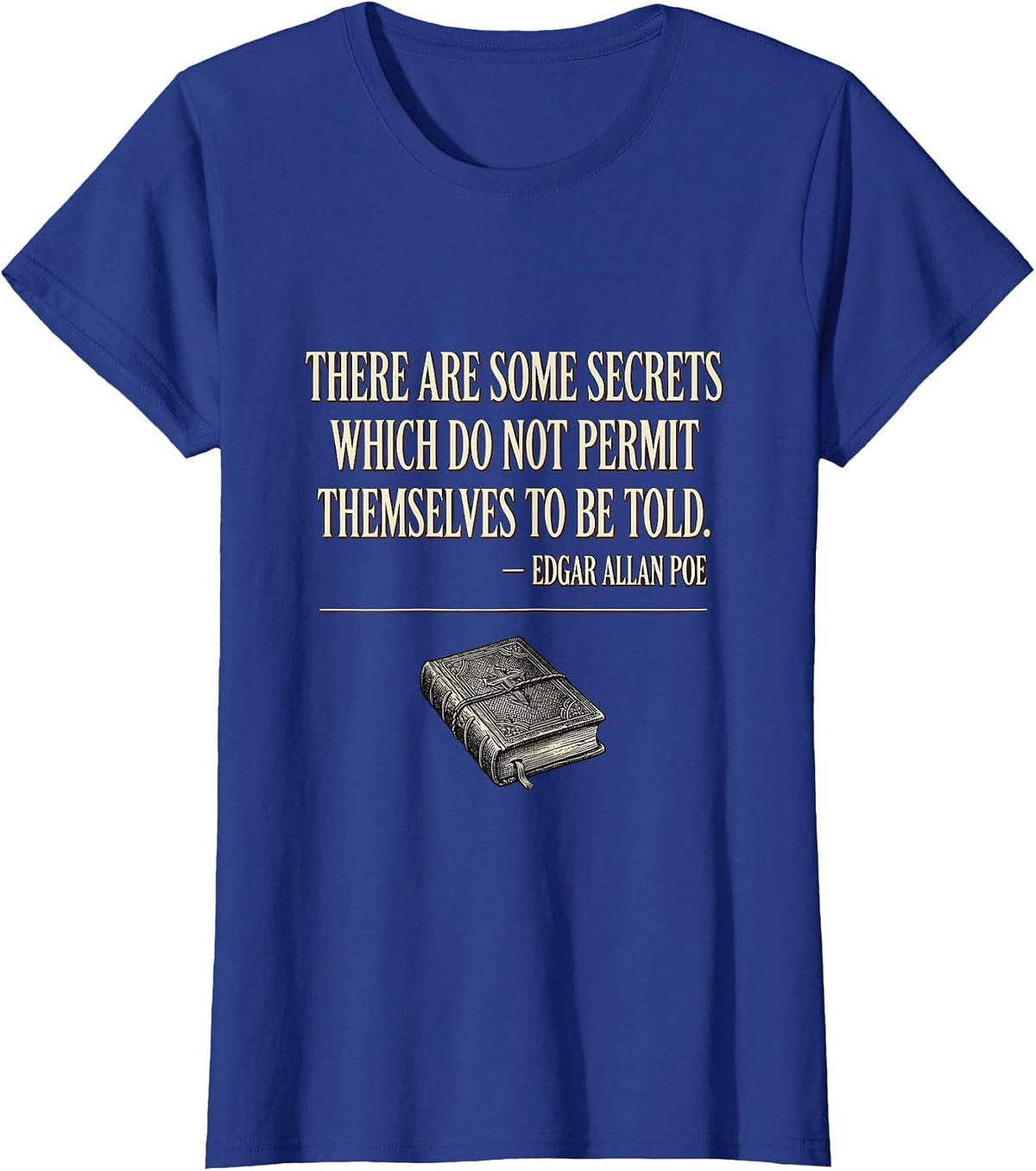 Women's Secrets Not Told Edgar Allan Poe Literary Quote Gothic T-Shirt - Royal Blue