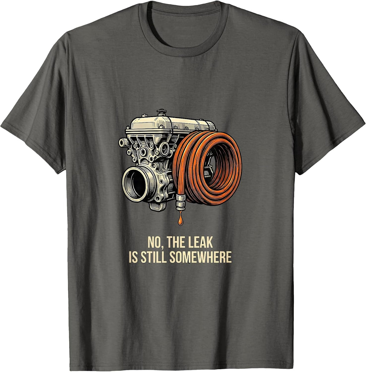 Men's No The Leak Is Still Somewhere Funny Mechanic Auto T-Shirt - Asphalt Grey