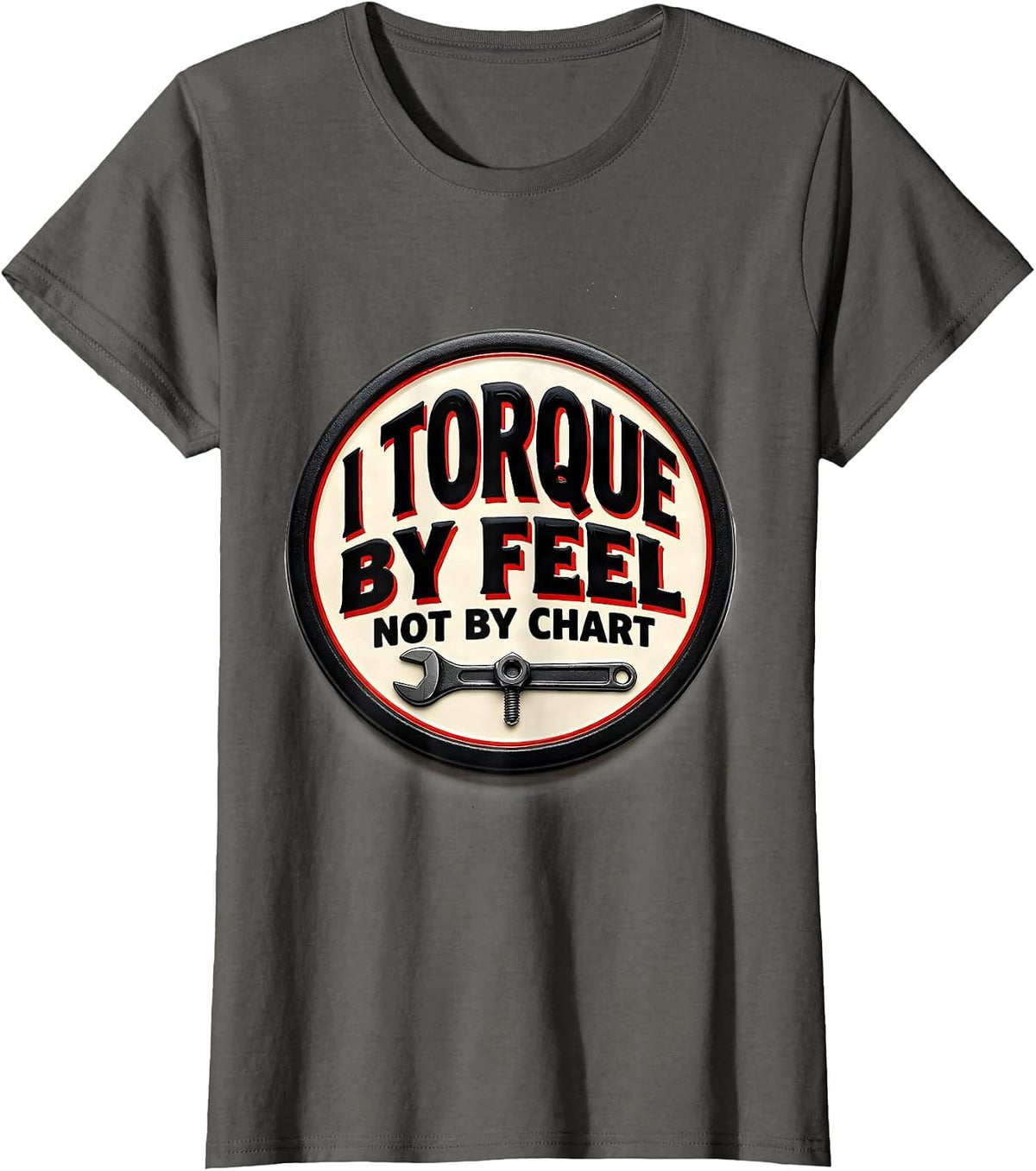 Women's I Torque By Feel, Not By Chart Funny Mechanic Garage T-Shirt - Asphalt Grey