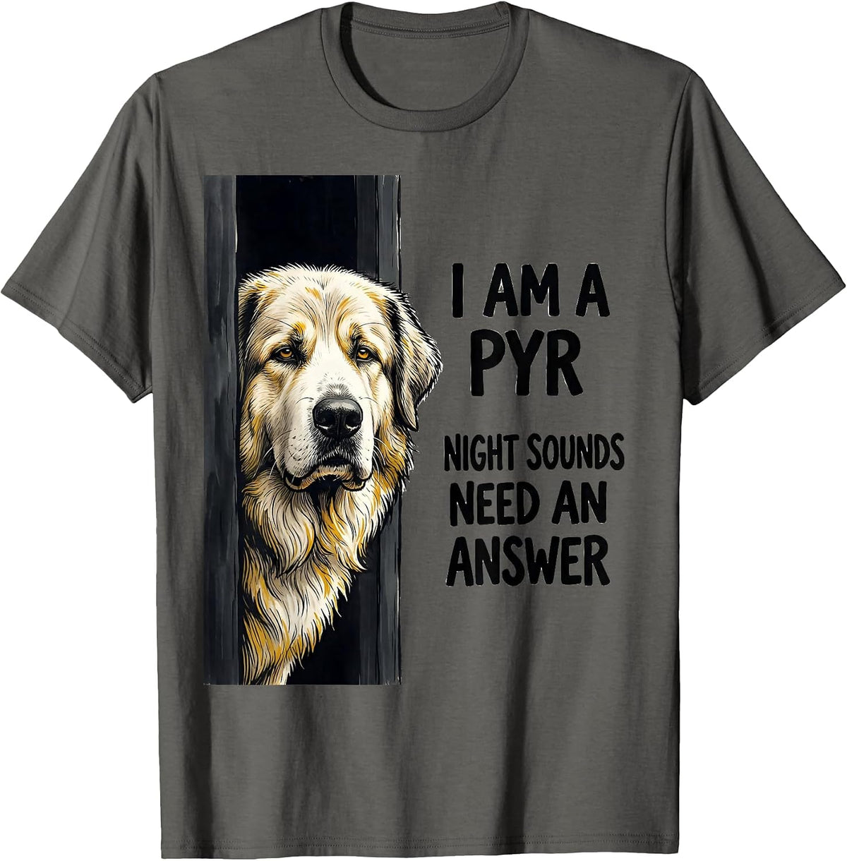 I Am A Pyr, Night Sounds Need An Answer Great Pyrenees Owner T-Shirt - Asphalt Grey