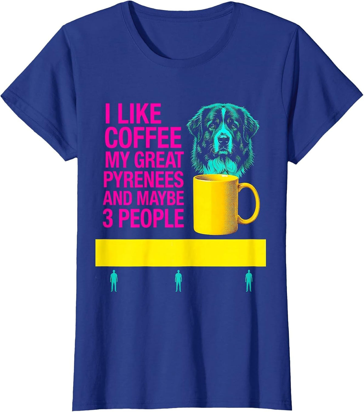 Women's I Like Coffee, My Great Pyrenees, And Maybe 3 People Funny T-Shirt - Royal Blue