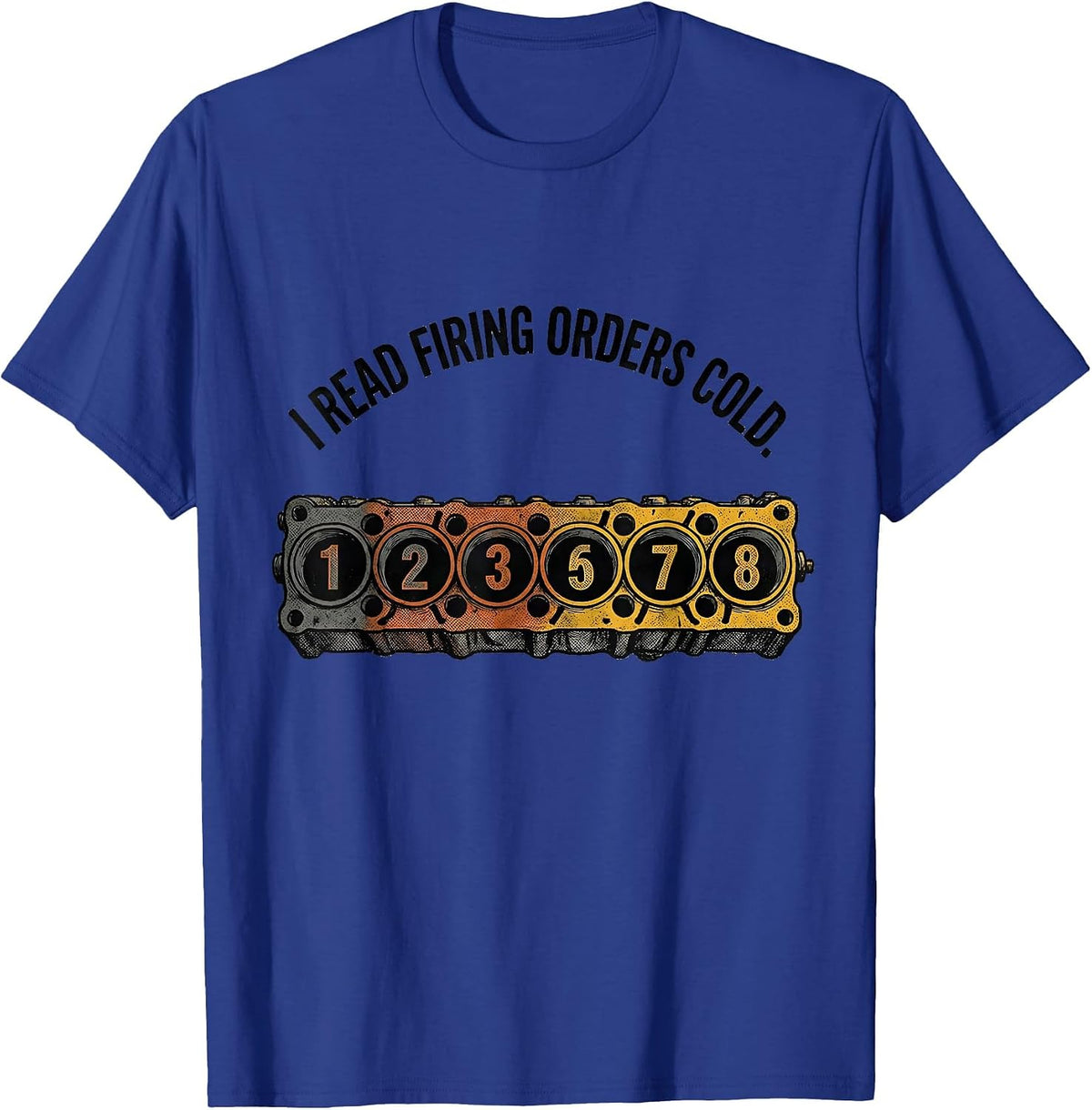Men's I Read Firing Orders Cold Funny Mechanic Car Engine T-Shirt - Royal Blue