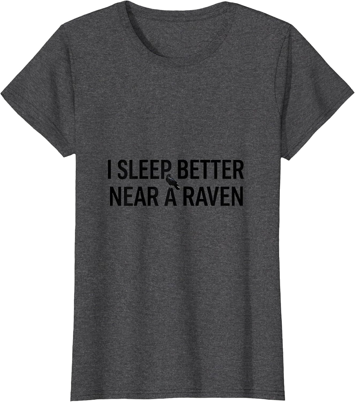 Women's I Sleep Better Near A Raven Gothic Poe Fan Literary Humor T-Shirt - Dark Heather Grey