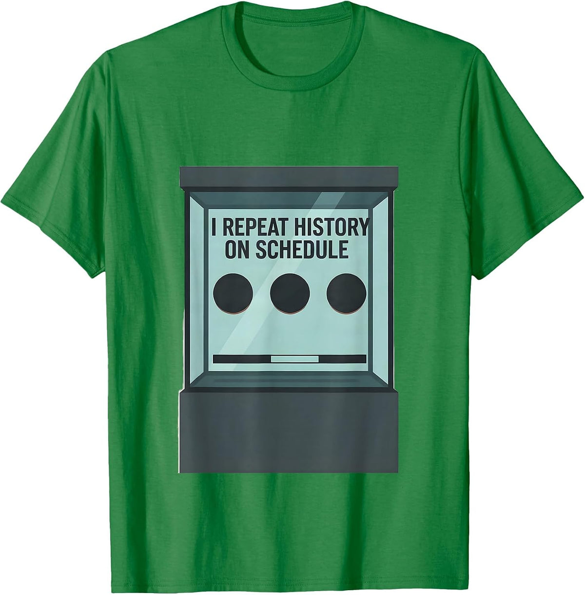 Men's I Repeat History On Schedule Funny History Teacher Sarcastic T-Shirt - Kelly Green
