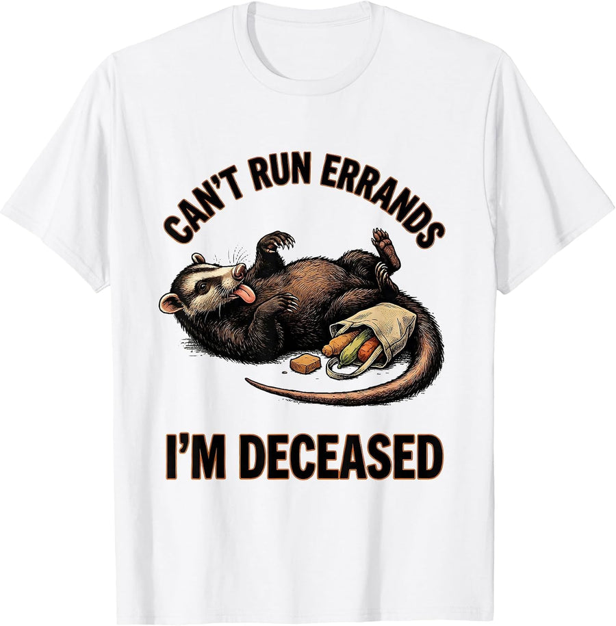 Men's Can't Run Errands I'm Deceased Funny Opossum Meme Animal T-Shirt - White