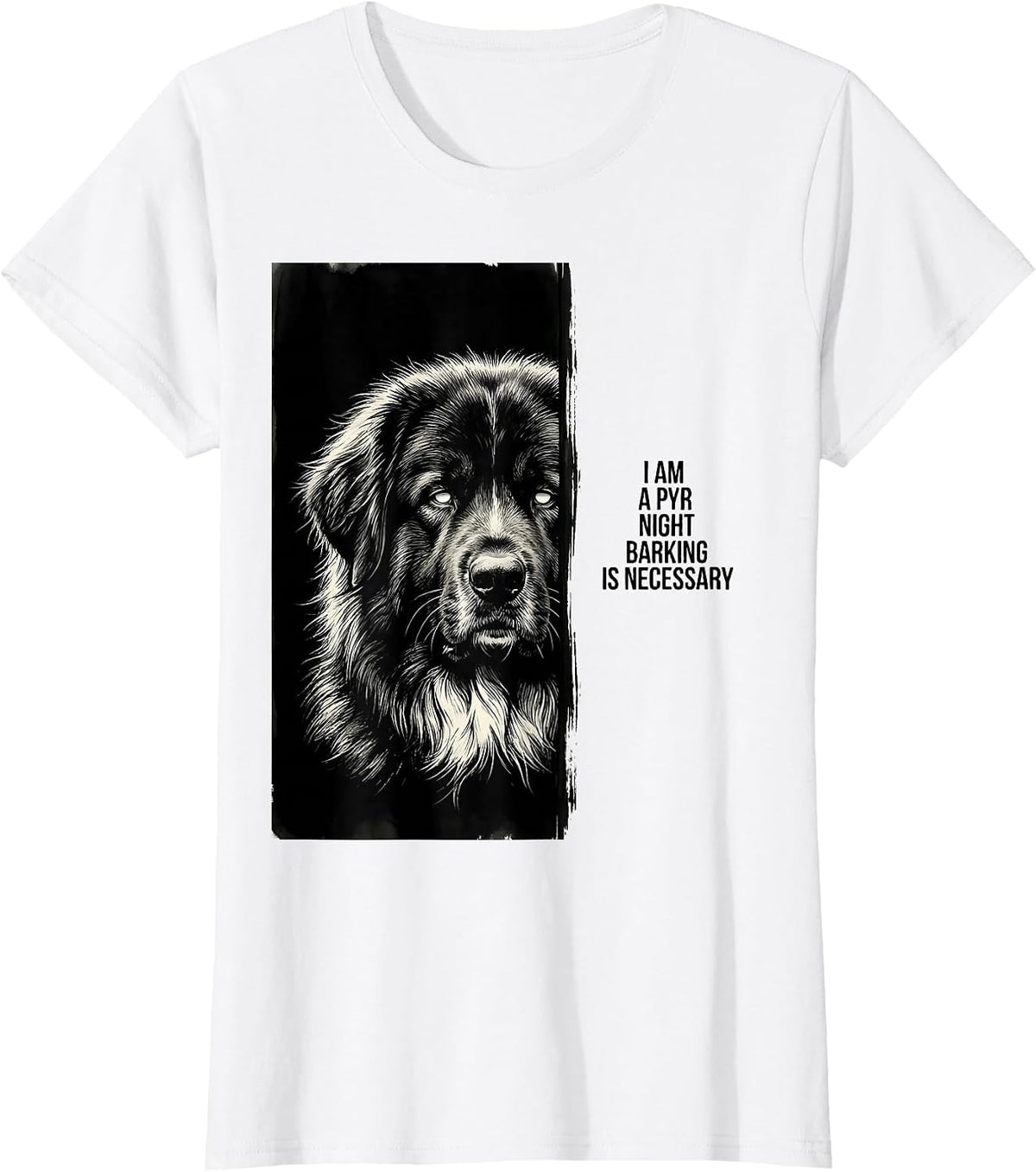 I Am A Pyr Night Barking Is Necessary Funny Great Pyrenees T-Shirt - White
