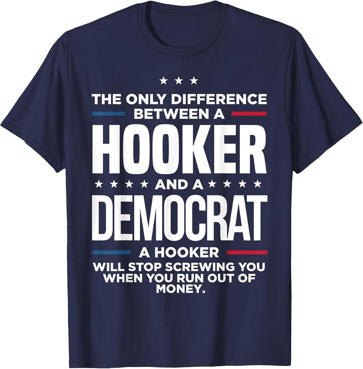 The Only Difference Between Hooker and A Democrat A Hooker T-Shirt - Navy Blue