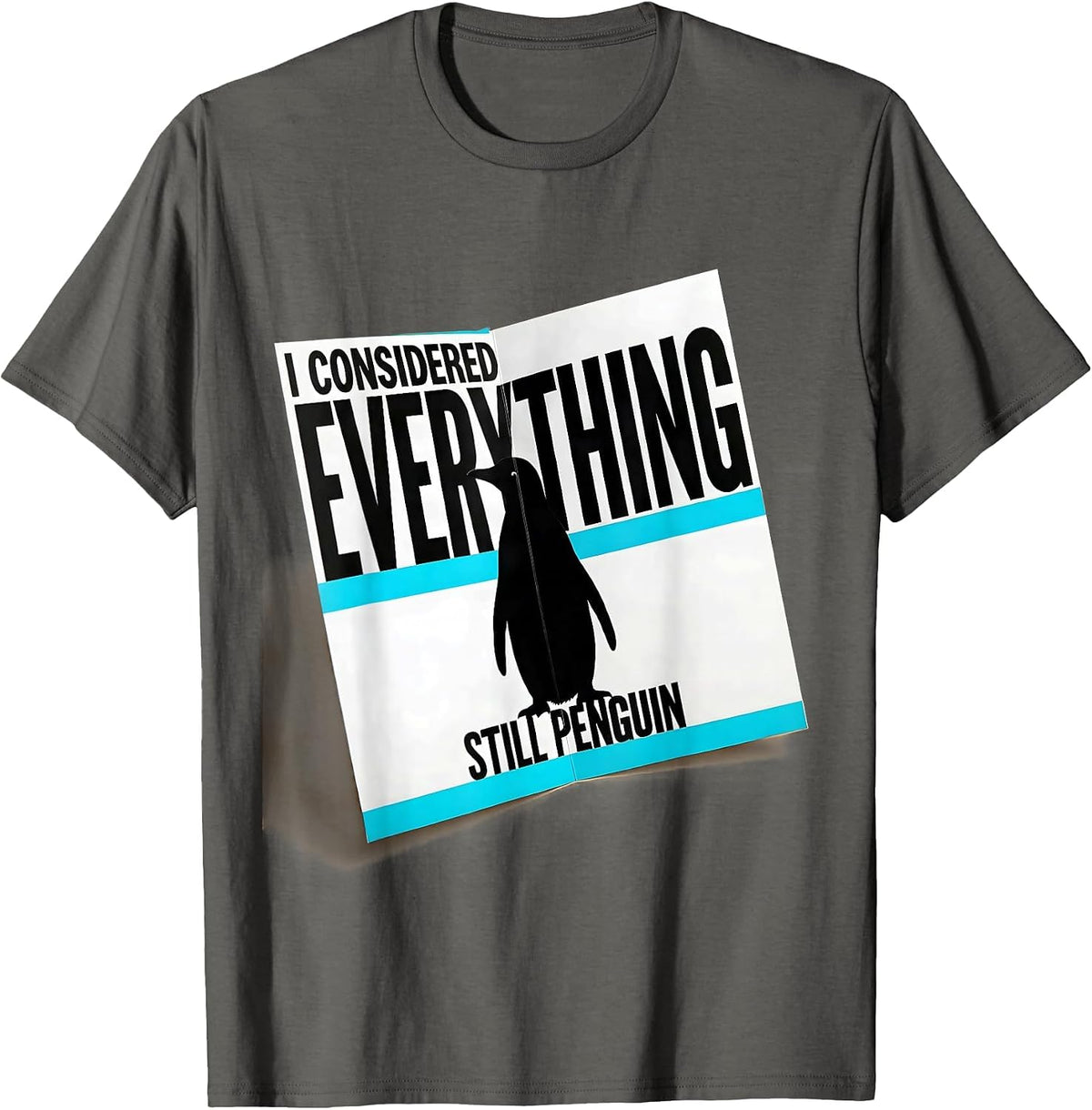 Men's I Considered Everything Still Penguin Funny Penguin Lover T-Shirt - Asphalt Grey